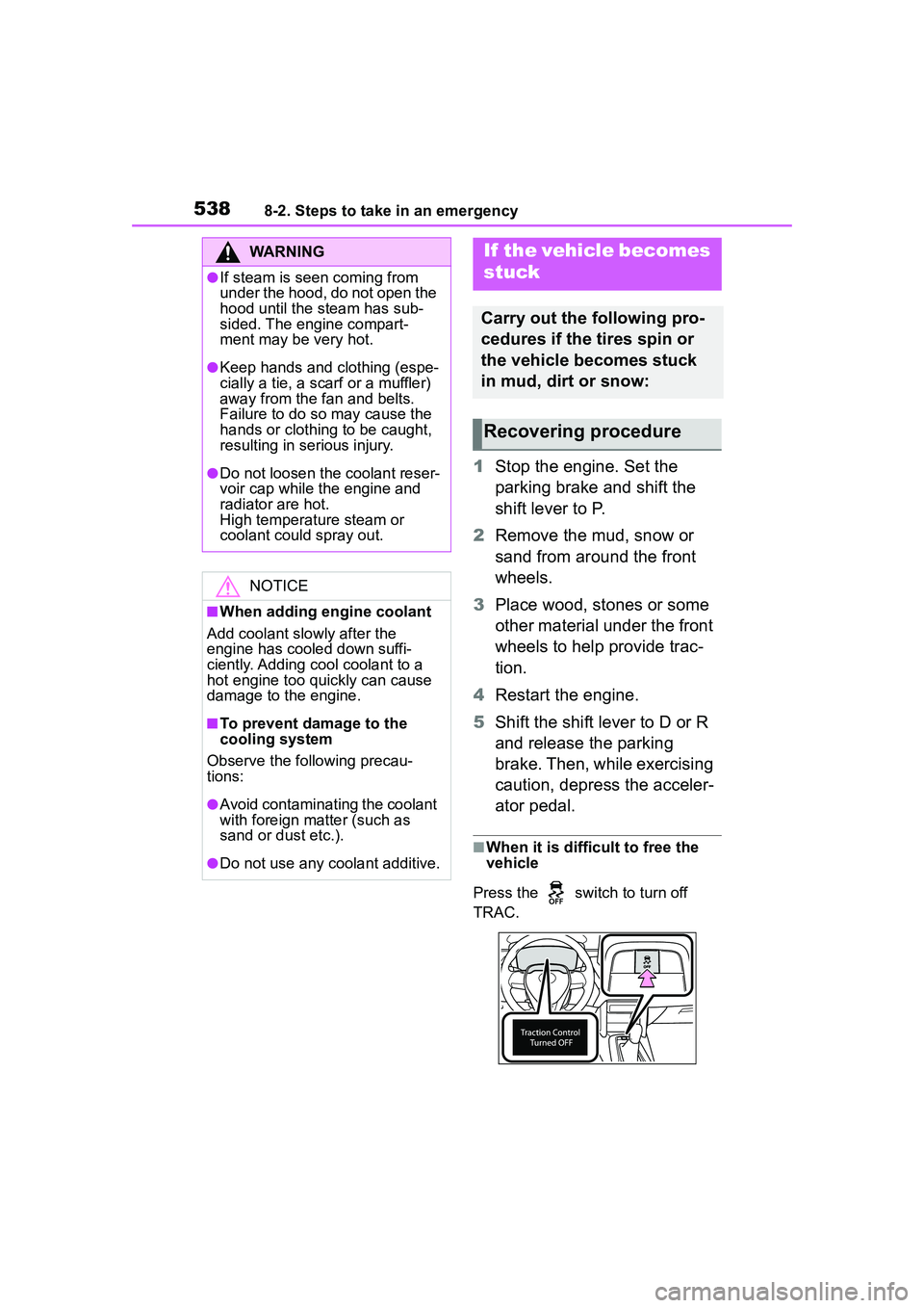 TOYOTA COROLLA CROSS 2022 Owners Manual 5388-2. Steps to take in an emergency
1Stop the engine. Set the
parking brake and shift the
shift lever to P.
2 Remove the mud, snow or
sand from around the front
wheels.
3 Place wood, stones or s TOYOTA COROLLA CROSS 2022 Owners Manual 5388-2. Steps to take in an emergency
1Stop the engine. Set the
parking brake and shift the
shift lever to P.
2 Remove the mud, snow or
sand from around the front
wheels.
3 Place wood, stones or s
