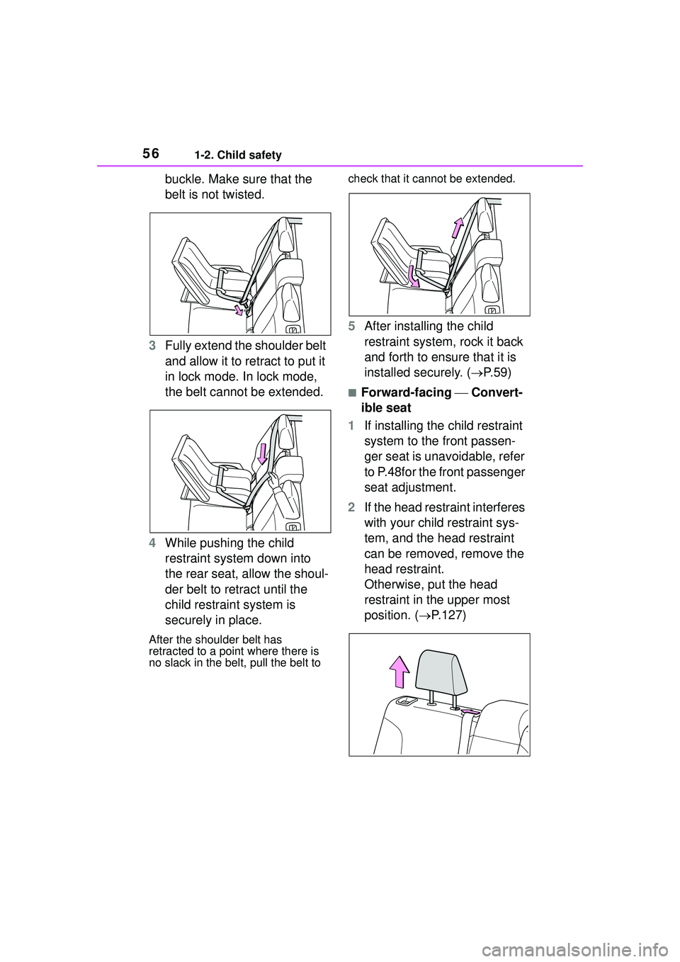 TOYOTA COROLLA CROSS 2022 Workshop Manual 561-2. Child safety
buckle. Make sure that the
belt is not twisted.
3 Fully extend the shoulder belt
and allow it to retract to put it
in lock mode. In lock mode,
the belt cannot be extended.
4 Wh TOYOTA COROLLA CROSS 2022 Workshop Manual 561-2. Child safety
buckle. Make sure that the
belt is not twisted.
3 Fully extend the shoulder belt
and allow it to retract to put it
in lock mode. In lock mode,
the belt cannot be extended.
4 Wh