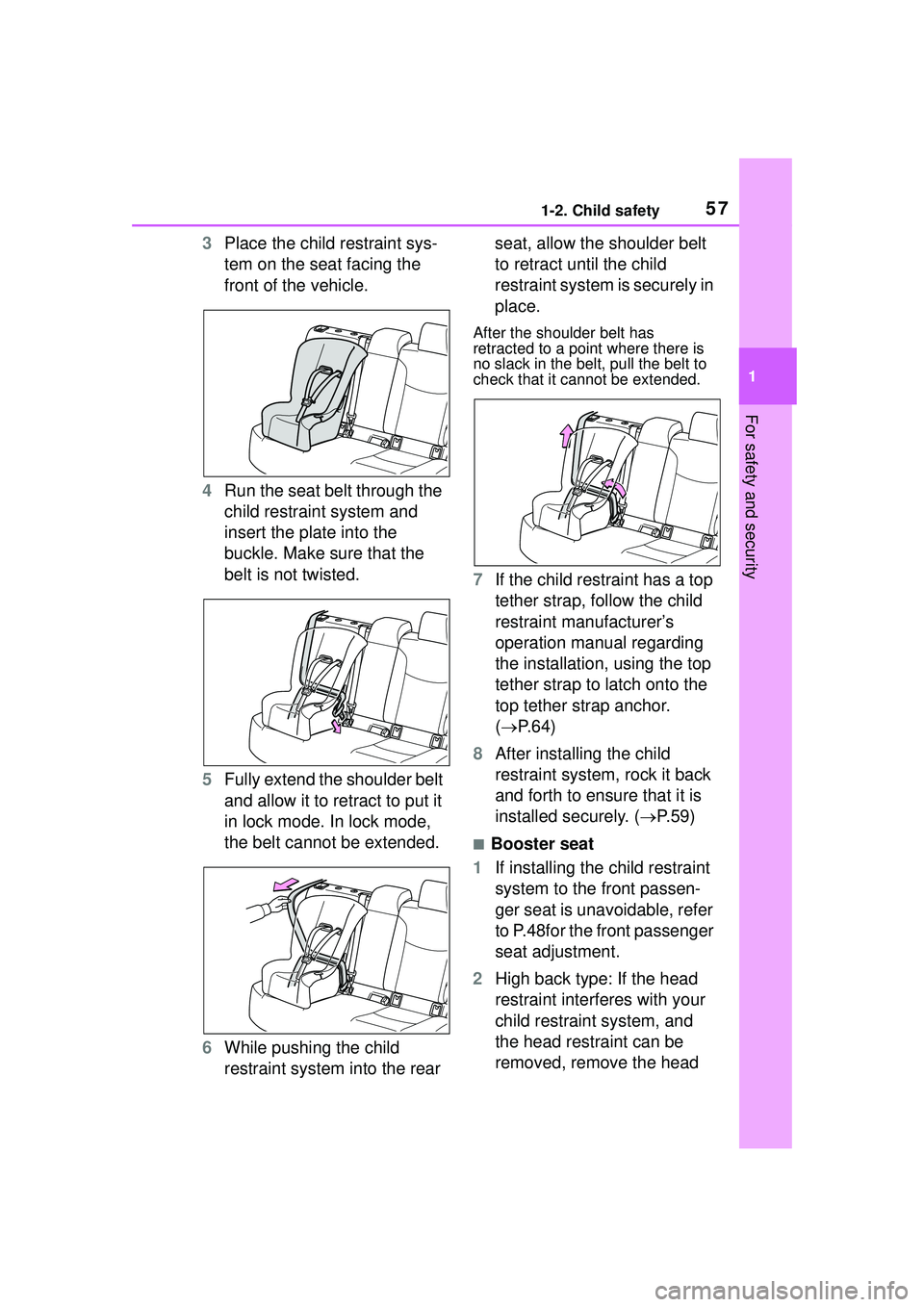TOYOTA COROLLA CROSS 2022 Workshop Manual 571-2. Child safety
1
For safety and security
3Place the child restraint sys-
tem on the seat facing the
front of the vehicle.
4 Run the seat belt through the
child restraint system and
insert the TOYOTA COROLLA CROSS 2022 Workshop Manual 571-2. Child safety
1
For safety and security
3Place the child restraint sys-
tem on the seat facing the
front of the vehicle.
4 Run the seat belt through the
child restraint system and
insert the