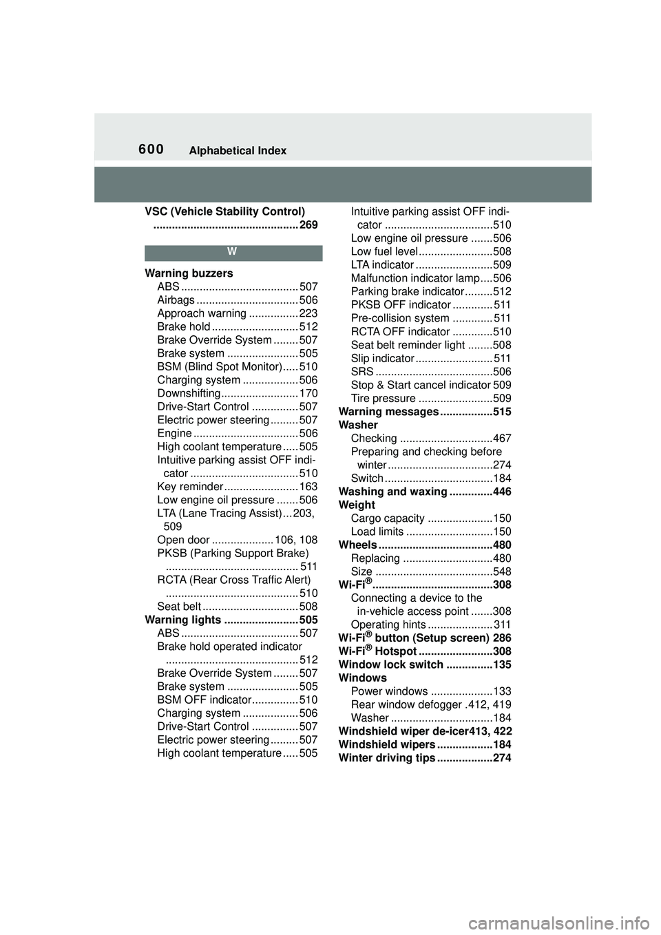 TOYOTA COROLLA CROSS 2022 Owners Manual 600Alphabetical Index
VSC (Vehicle Stability Control)
............................................... 269
W
Warning buzzers ABS ...................................... 507
Airbags ..................... TOYOTA COROLLA CROSS 2022 Owners Manual 600Alphabetical Index
VSC (Vehicle Stability Control)
............................................... 269
W
Warning buzzers ABS ...................................... 507
Airbags .....................