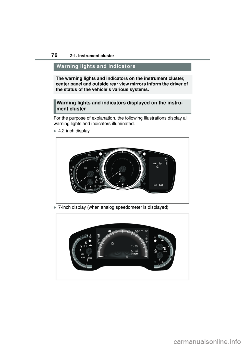 TOYOTA COROLLA CROSS 2022 Owners Manual 762-1. Instrument cluster
2-1.Instrument cluster
For the purpose of explanation, the following illustrations display all
warning lights and indicators illuminated.
4.2-inch display
7-inch displ TOYOTA COROLLA CROSS 2022 Owners Manual 762-1. Instrument cluster
2-1.Instrument cluster
For the purpose of explanation, the following illustrations display all
warning lights and indicators illuminated.
4.2-inch display
7-inch displ