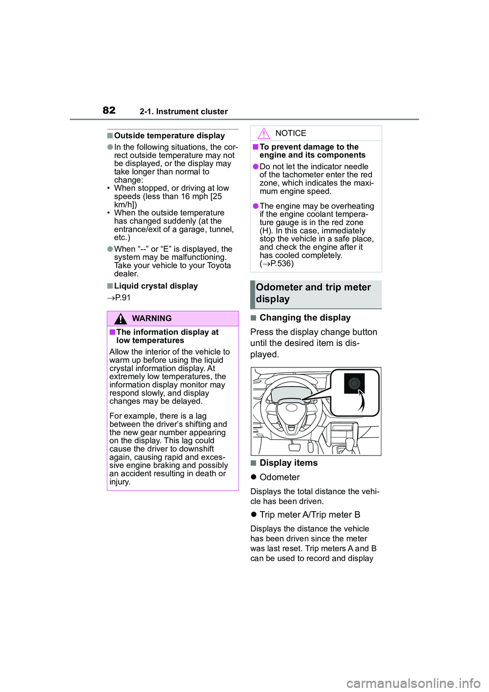 TOYOTA COROLLA CROSS 2022 Owners Manual 822-1. Instrument cluster
■Outside temperature display
●In the following situations, the cor-
rect outside temperature may not
be displayed, or the display may
take longer than normal to
change TOYOTA COROLLA CROSS 2022 Owners Manual 822-1. Instrument cluster
■Outside temperature display
●In the following situations, the cor-
rect outside temperature may not
be displayed, or the display may
take longer than normal to
change