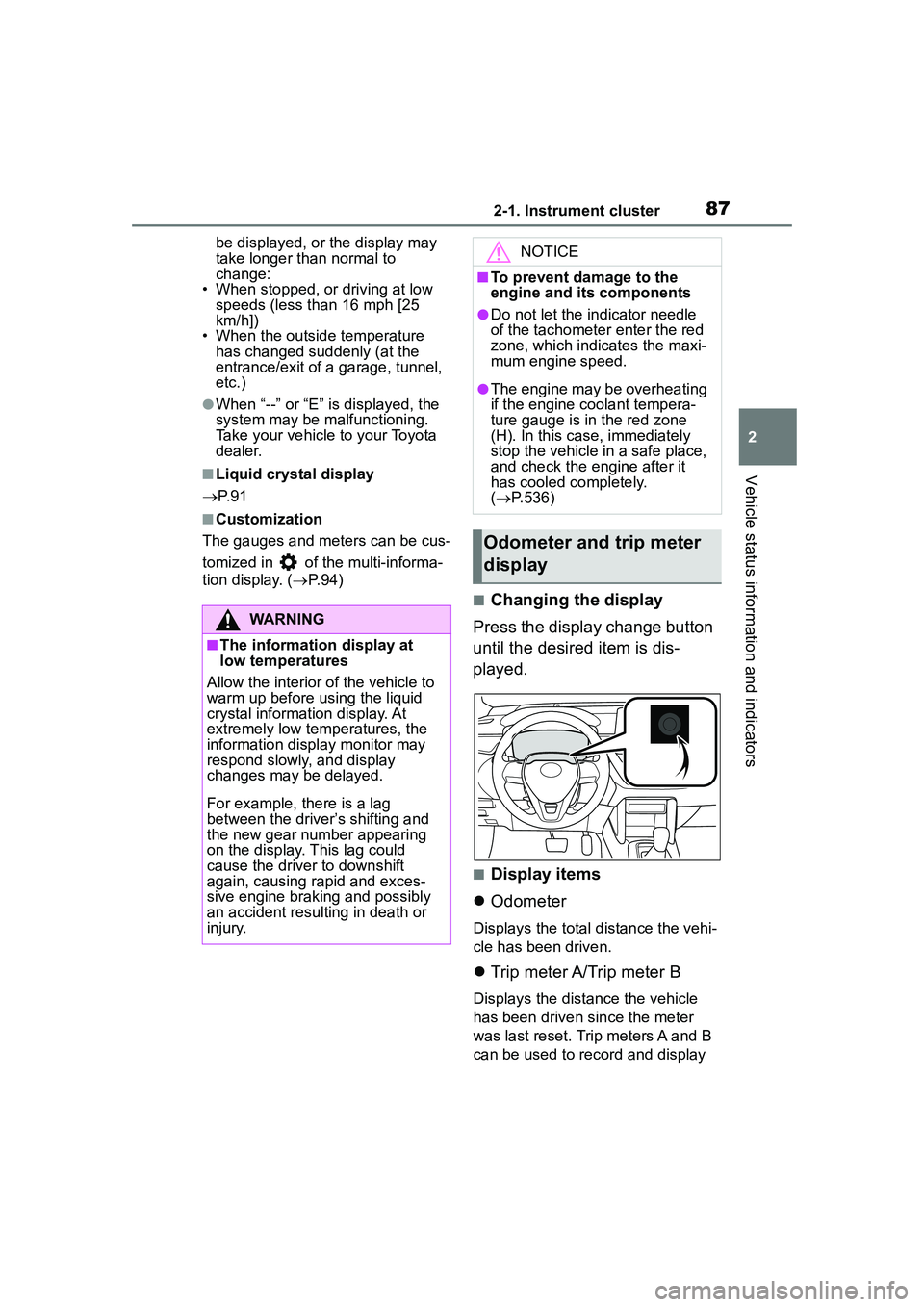 TOYOTA COROLLA CROSS 2022 User Guide 872-1. Instrument cluster
2
Vehicle status information and indicators
be displayed, or the display may
take longer than normal to
change:
• When stopped, or driving at low speeds (less than 16 mp TOYOTA COROLLA CROSS 2022 User Guide 872-1. Instrument cluster
2
Vehicle status information and indicators
be displayed, or the display may
take longer than normal to
change:
• When stopped, or driving at low speeds (less than 16 mp