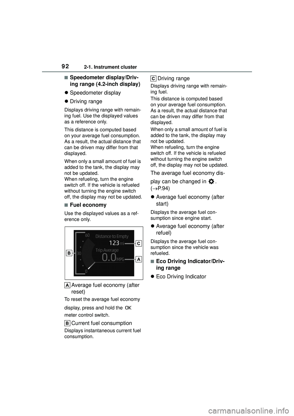 TOYOTA COROLLA CROSS 2022 Owners Manual 922-1. Instrument cluster
■Speedometer display/Driv-
ing range (4.2-inch display)
Speedometer display
Driving range
Displays driving range with remain-
ing fuel. Use the displayed values
as TOYOTA COROLLA CROSS 2022 Owners Manual 922-1. Instrument cluster
■Speedometer display/Driv-
ing range (4.2-inch display)
Speedometer display
Driving range
Displays driving range with remain-
ing fuel. Use the displayed values
as