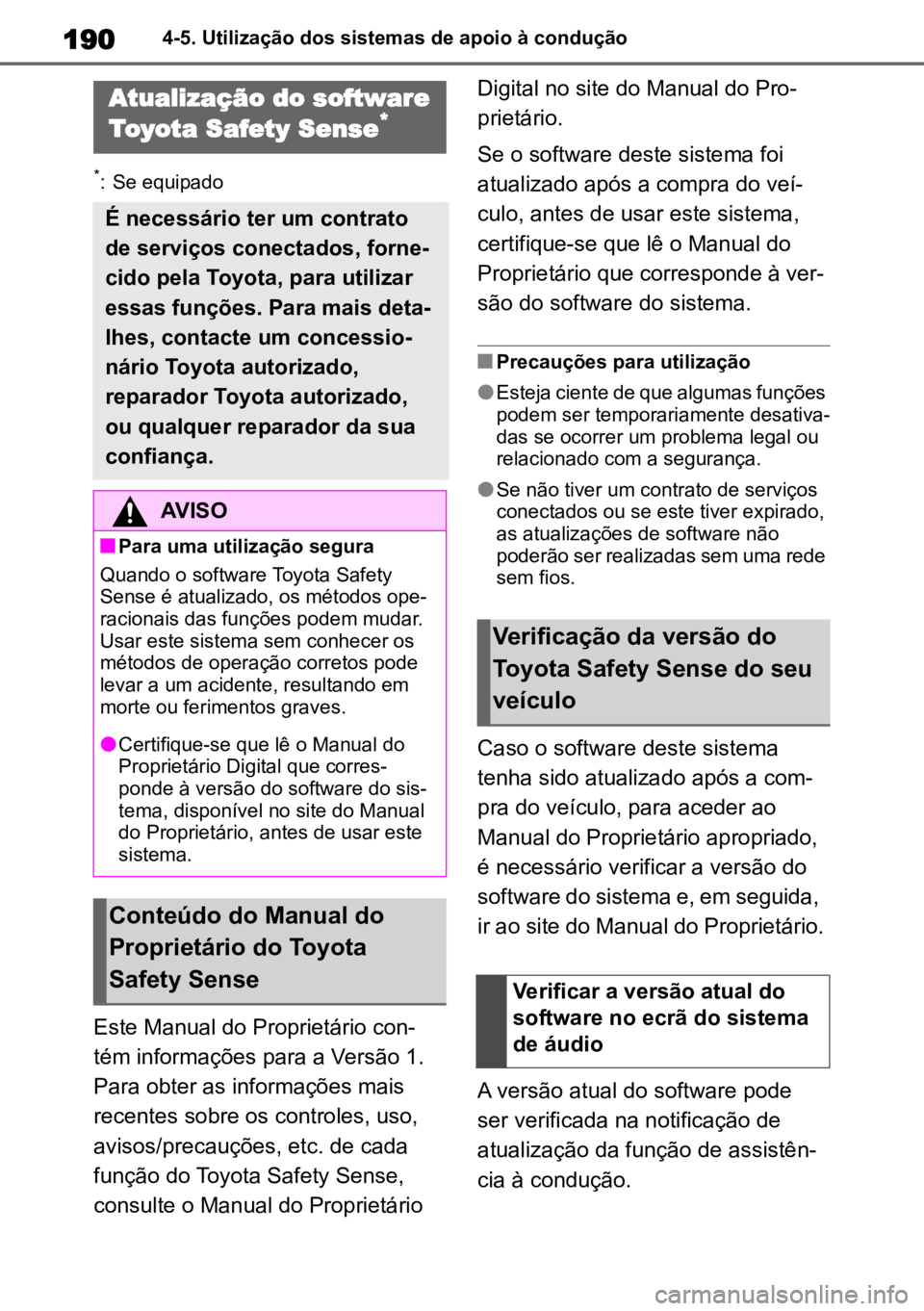 TOYOTA COROLLA CROSS 2022 Manual de utilização (in Portuguese) 1904-5. Utilização dos sistemas de apoio à condução
4-5.Utilização dos sistemas de apoio à condução
*: Se equipado
Este Manual do Proprietário con-
tém informações para a Versão 1.
Par TOYOTA COROLLA CROSS 2022 Manual de utilização (in Portuguese) 1904-5. Utilização dos sistemas de apoio à condução
4-5.Utilização dos sistemas de apoio à condução
*: Se equipado
Este Manual do Proprietário con-
tém informações para a Versão 1.
Par