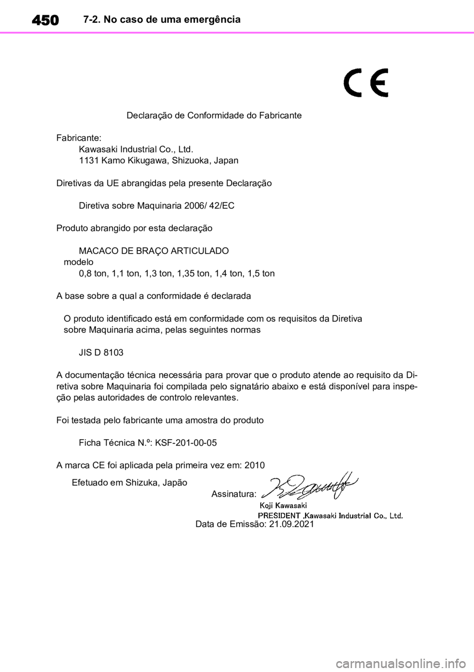 TOYOTA COROLLA CROSS 2022  Manual de utilização (in Portuguese) 4507-2. No caso de uma emergência
                            Declaração de Conformidade do Fabricante
Fabricante:
         Kawasaki Industrial Co., Ltd.
         1131 Kamo Kikugawa, Shizuoka, Japa