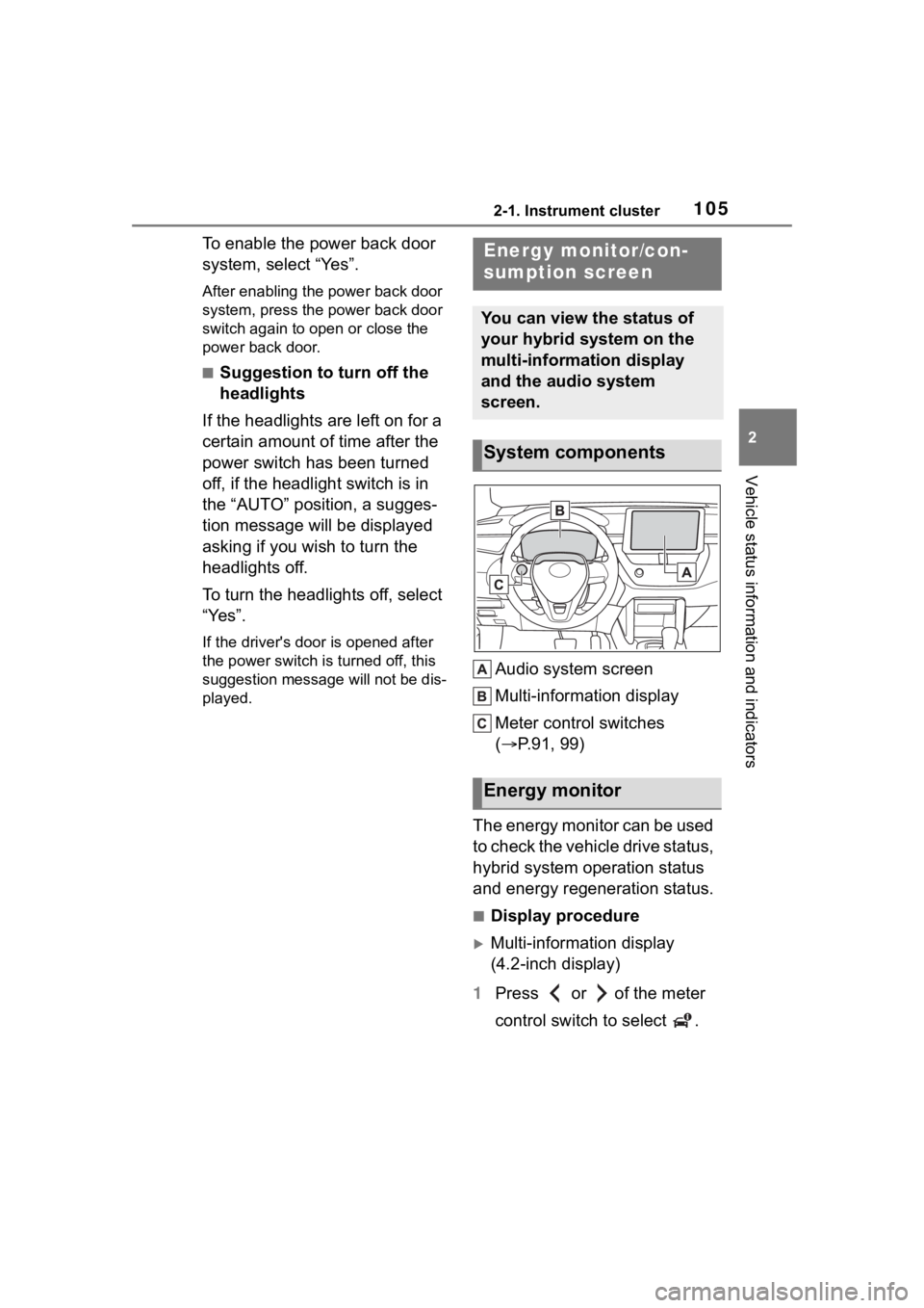 TOYOTA COROLLA CROSS HYBRID 2023 Owners Manual 1052-1. Instrument cluster
2
Vehicle status information and indicators
To enable the power back door
system, select “Yes”.
After enabling the power back door
system, press the power back door
s TOYOTA COROLLA CROSS HYBRID 2023 Owners Manual 1052-1. Instrument cluster
2
Vehicle status information and indicators
To enable the power back door
system, select “Yes”.
After enabling the power back door
system, press the power back door
s