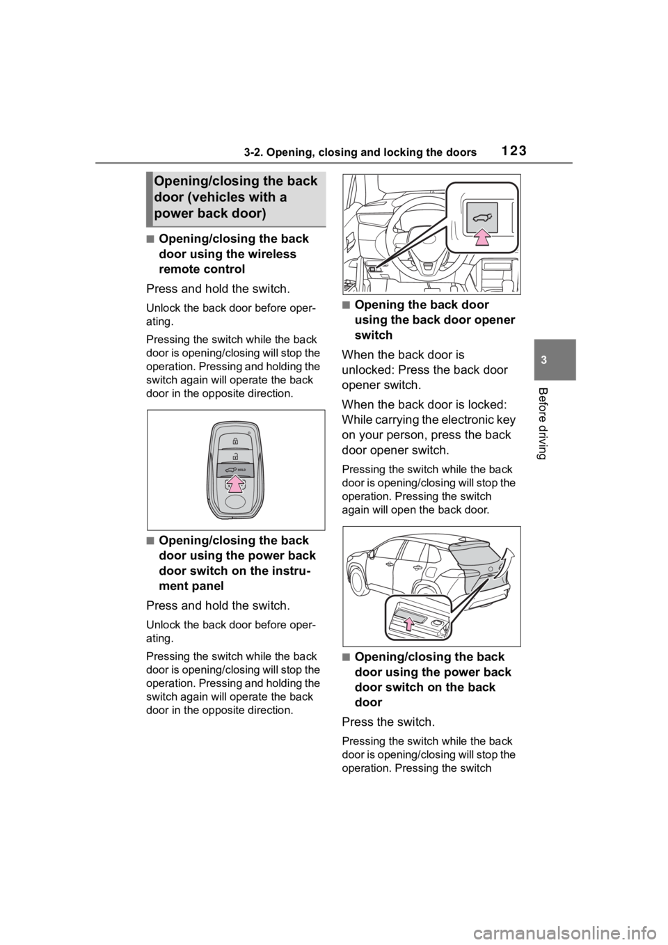 TOYOTA COROLLA CROSS HYBRID 2023 Owners Manual 1233-2. Opening, closing and locking the doors
3
Before driving
■Opening/closing the back
door using the wireless
remote control
Press and hold the switch.
Unlock the back door before oper-
ating. TOYOTA COROLLA CROSS HYBRID 2023 Owners Manual 1233-2. Opening, closing and locking the doors
3
Before driving
■Opening/closing the back
door using the wireless
remote control
Press and hold the switch.
Unlock the back door before oper-
ating.