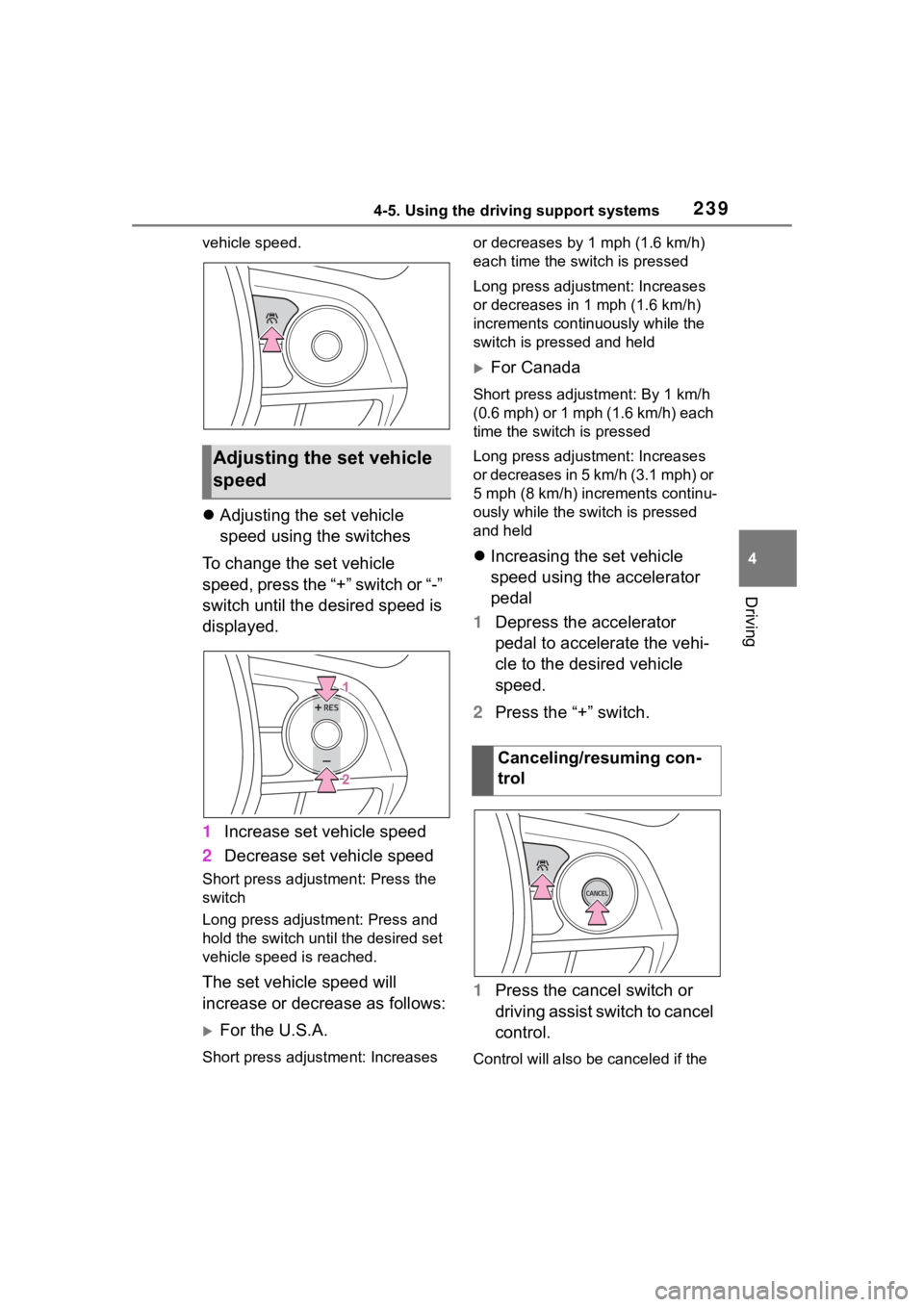 TOYOTA COROLLA CROSS HYBRID 2023 Owners Manual 2394-5. Using the driving support systems
4
Driving
vehicle speed.
Adjusting the set vehicle
speed using the switches
To change the set vehicle
speed, press the “+” switch or “-”
switch TOYOTA COROLLA CROSS HYBRID 2023 Owners Manual 2394-5. Using the driving support systems
4
Driving
vehicle speed.
Adjusting the set vehicle
speed using the switches
To change the set vehicle
speed, press the “+” switch or “-”
switch