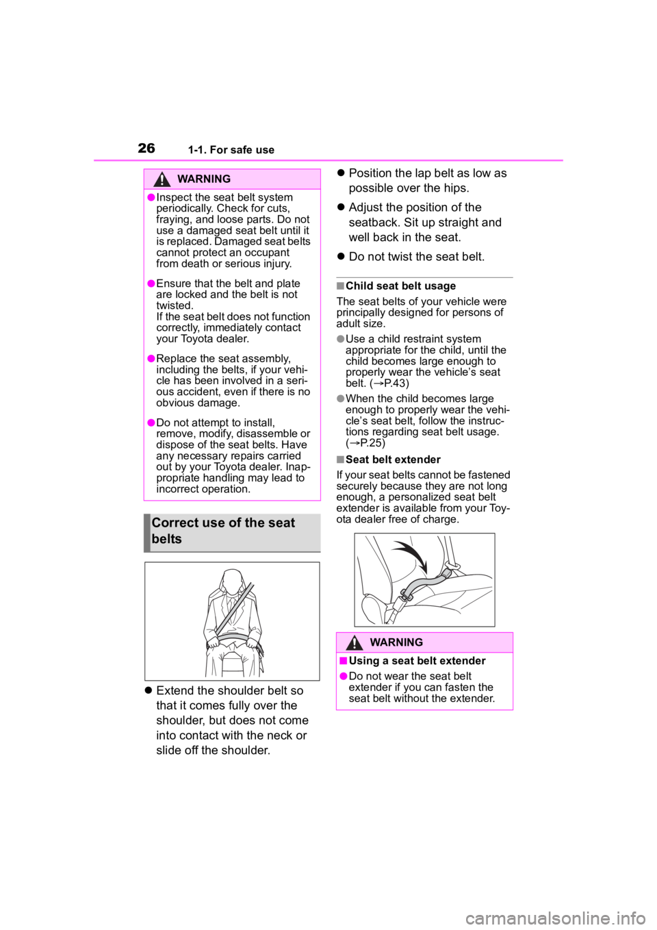 TOYOTA COROLLA CROSS HYBRID 2023  Owners Manual 261-1. For safe use
Extend the shoulder belt so 
that it comes fully over the 
shoulder, but does not come 
into contact with the neck or 
slide off the shoulder. 
Position the lap belt as low a