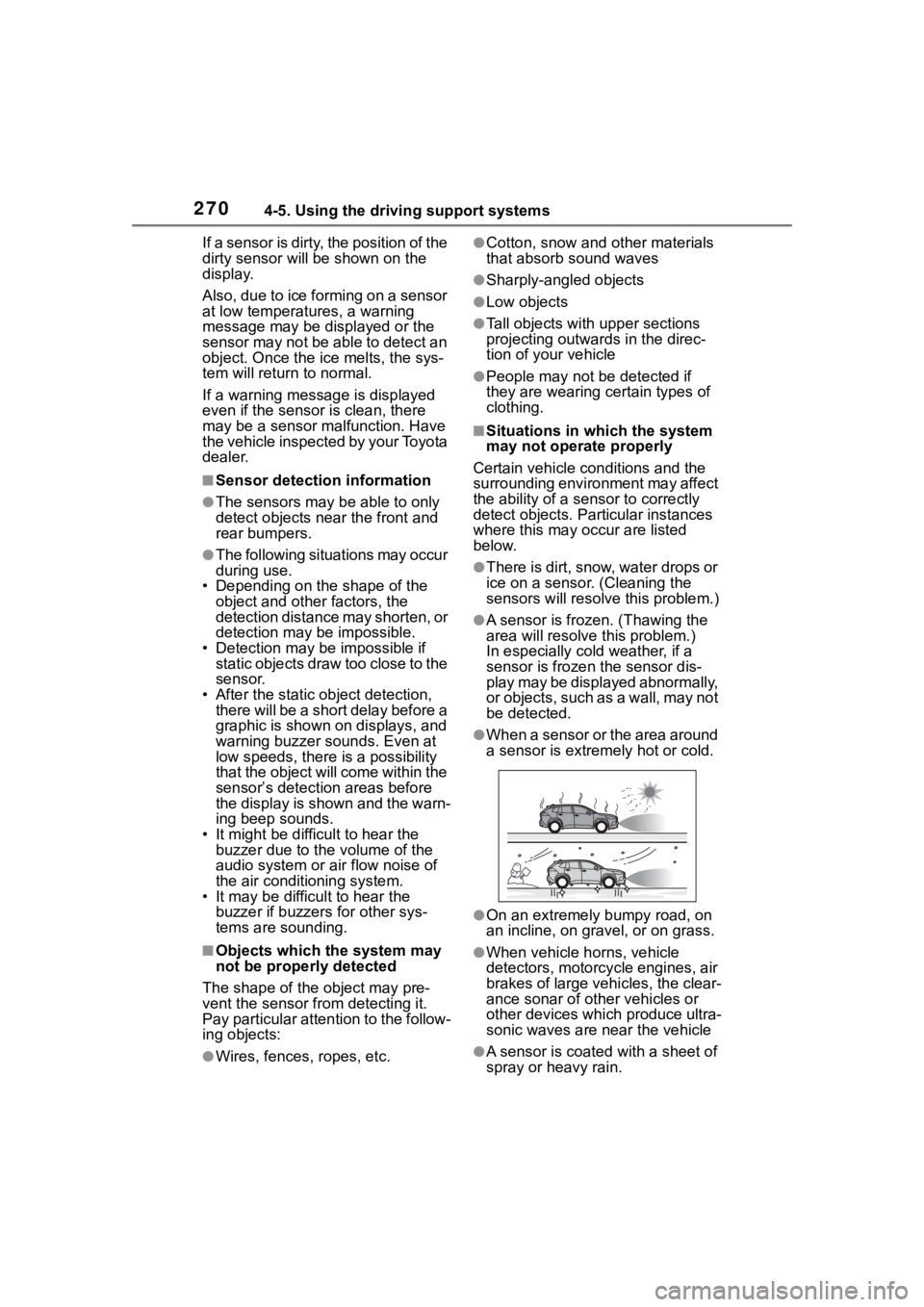 TOYOTA COROLLA CROSS HYBRID 2023 Owners Manual 2704-5. Using the driving support systems
If a sensor is dirty, the position of the
dirty sensor will be shown on the
display.
Also, due to ice forming on a sensor
at low temperatures, a warning
m TOYOTA COROLLA CROSS HYBRID 2023 Owners Manual 2704-5. Using the driving support systems
If a sensor is dirty, the position of the
dirty sensor will be shown on the
display.
Also, due to ice forming on a sensor
at low temperatures, a warning
m
