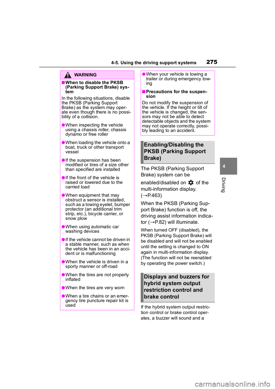 TOYOTA COROLLA CROSS HYBRID 2023  Owners Manual 2754-5. Using the driving support systems
4
Driving
The PKSB (Parking Support 
Brake) system can be 
enabled/disabled on   of the 
multi-information display. 
(P.463)
When the PKSB (Parking Sup-
po