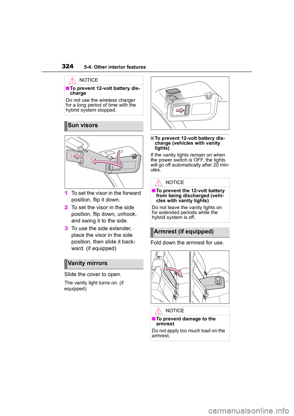 TOYOTA COROLLA CROSS HYBRID 2023  Owners Manual 3245-4. Other interior features
1To set the visor in the forward 
position, flip it down.
2 To set the visor in the side 
position, flip down, unhook, 
and swing it to the side.
3 To use the side exte