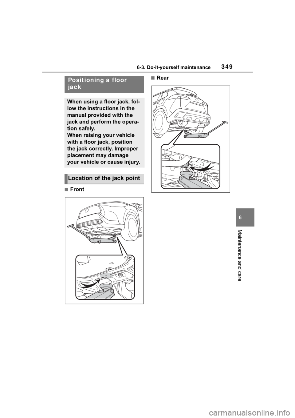 TOYOTA COROLLA CROSS HYBRID 2023 Owners Manual 3496-3. Do-it-yourself maintenance
6
Maintenance and care
■Front
■RearPositioning a floor
jack
When using a floor jack, fol-
low the instructions in the
manual provided with the
jack and perfor TOYOTA COROLLA CROSS HYBRID 2023 Owners Manual 3496-3. Do-it-yourself maintenance
6
Maintenance and care
■Front
■RearPositioning a floor
jack
When using a floor jack, fol-
low the instructions in the
manual provided with the
jack and perfor