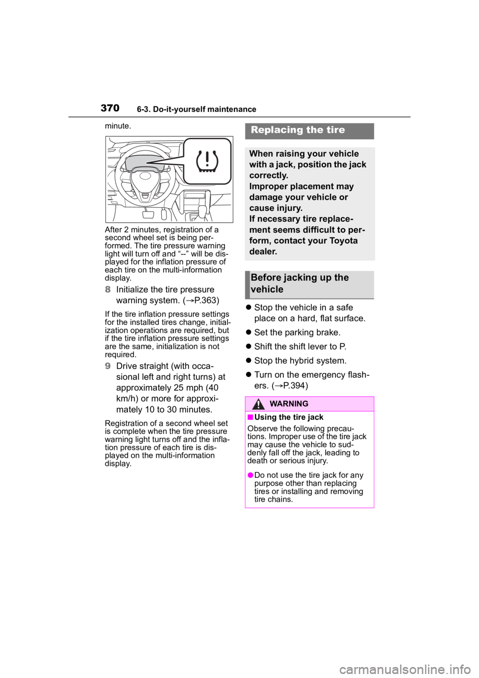 TOYOTA COROLLA CROSS HYBRID 2023  Owners Manual 3706-3. Do-it-yourself maintenance
minute.
After 2 minutes, registration of a 
second wheel set is being per-
formed. The tire pressure warning 
light will turn off and “--” will be dis-
played fo