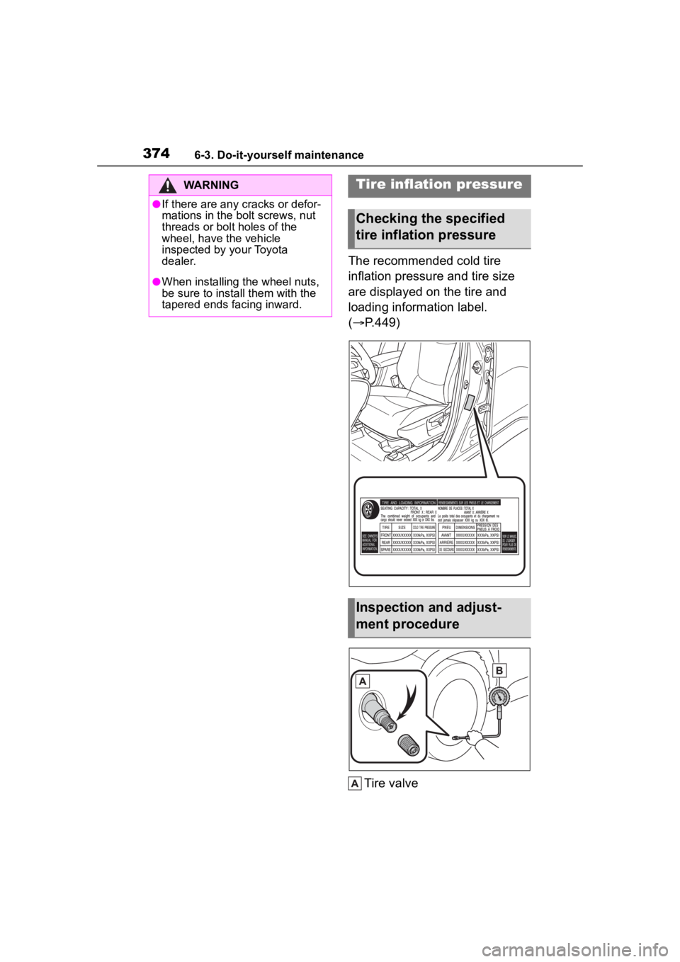 TOYOTA COROLLA CROSS HYBRID 2023 User Guide 3746-3. Do-it-yourself maintenance
The recommended cold tire
inflation pressure and tire size
are displayed on the tire and
loading information label.
(P.449)
Tire valve
WARNING
●If there are TOYOTA COROLLA CROSS HYBRID 2023 User Guide 3746-3. Do-it-yourself maintenance
The recommended cold tire
inflation pressure and tire size
are displayed on the tire and
loading information label.
(P.449)
Tire valve
WARNING
●If there are