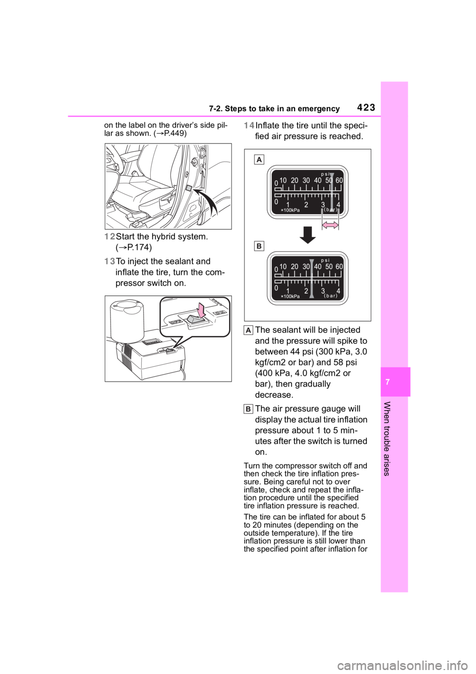 TOYOTA COROLLA CROSS HYBRID 2023 Owners Manual 4237-2. Steps to take in an emergency
7
When trouble arises
on the label on the driver’s side pil-
lar as shown. (P.449)
12 Start the hybrid system.
( P.174)
13 To inject the sealant and
inf TOYOTA COROLLA CROSS HYBRID 2023 Owners Manual 4237-2. Steps to take in an emergency
7
When trouble arises
on the label on the driver’s side pil-
lar as shown. (P.449)
12 Start the hybrid system.
( P.174)
13 To inject the sealant and
inf