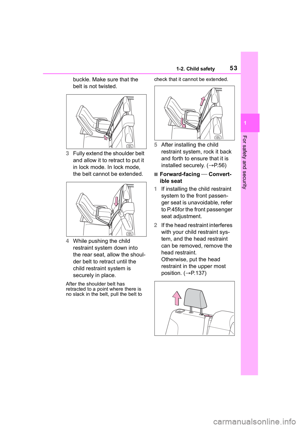 TOYOTA COROLLA CROSS HYBRID 2023 Workshop Manual 531-2. Child safety
1
For safety and security
buckle. Make sure that the 
belt is not twisted.
3 Fully extend the shoulder belt 
and allow it to retract to put it 
in lock mode. In lock mode, 
the bel