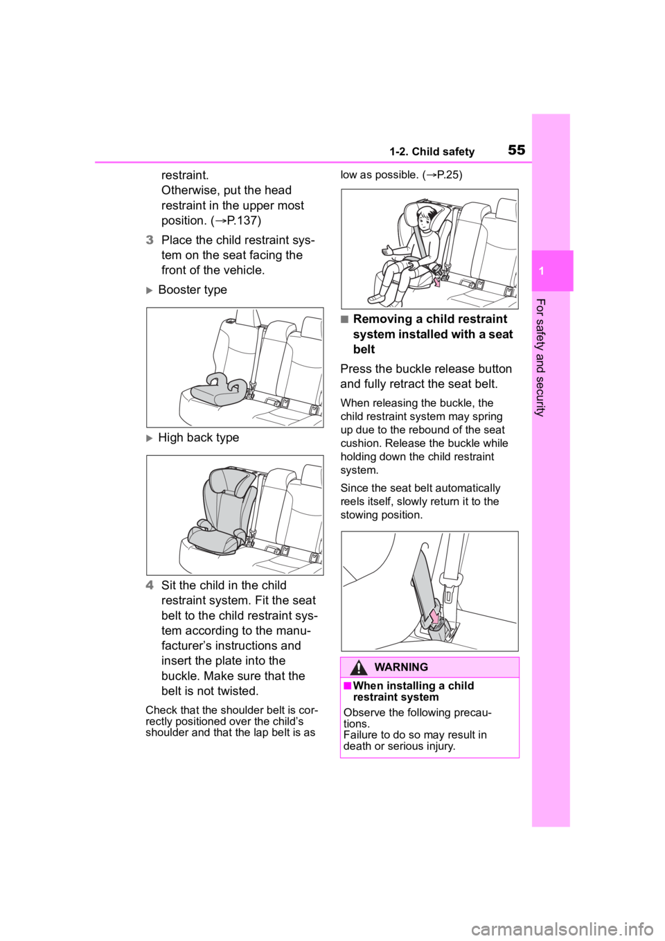 TOYOTA COROLLA CROSS HYBRID 2023 Workshop Manual 551-2. Child safety
1
For safety and security
restraint.
Otherwise, put the head 
restraint in the upper most 
position. (P.137)
3 Place the child restraint sys-
tem on the seat facing the 
front o