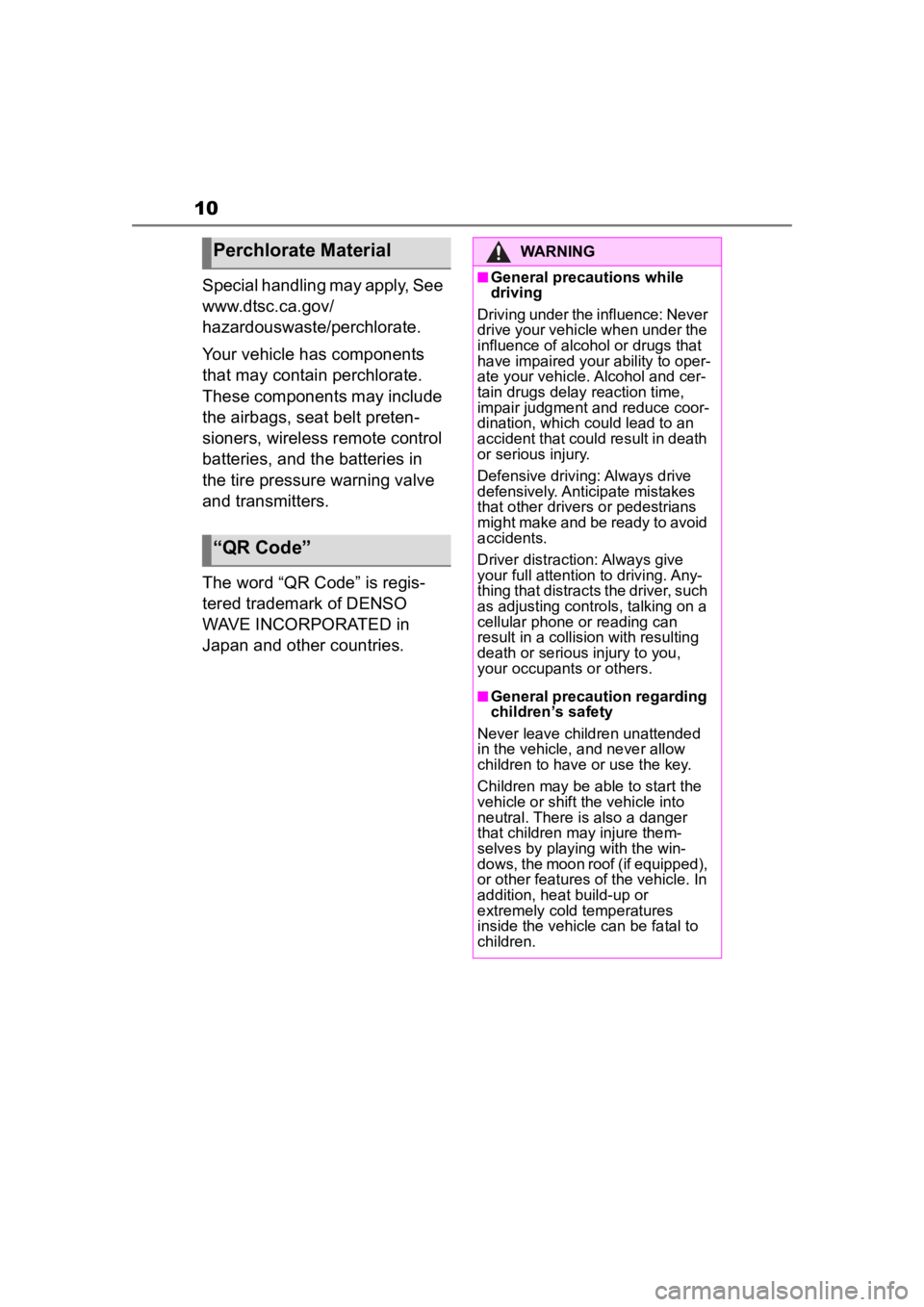 TOYOTA COROLLA CROSS HYBRID 2023  Owners Manual 10
Special handling may apply, See 
www.dtsc.ca.gov/
hazardouswaste/perchlorate.
Your vehicle has components 
that may contain perchlorate. 
These components may include 
the airbags, seat belt preten