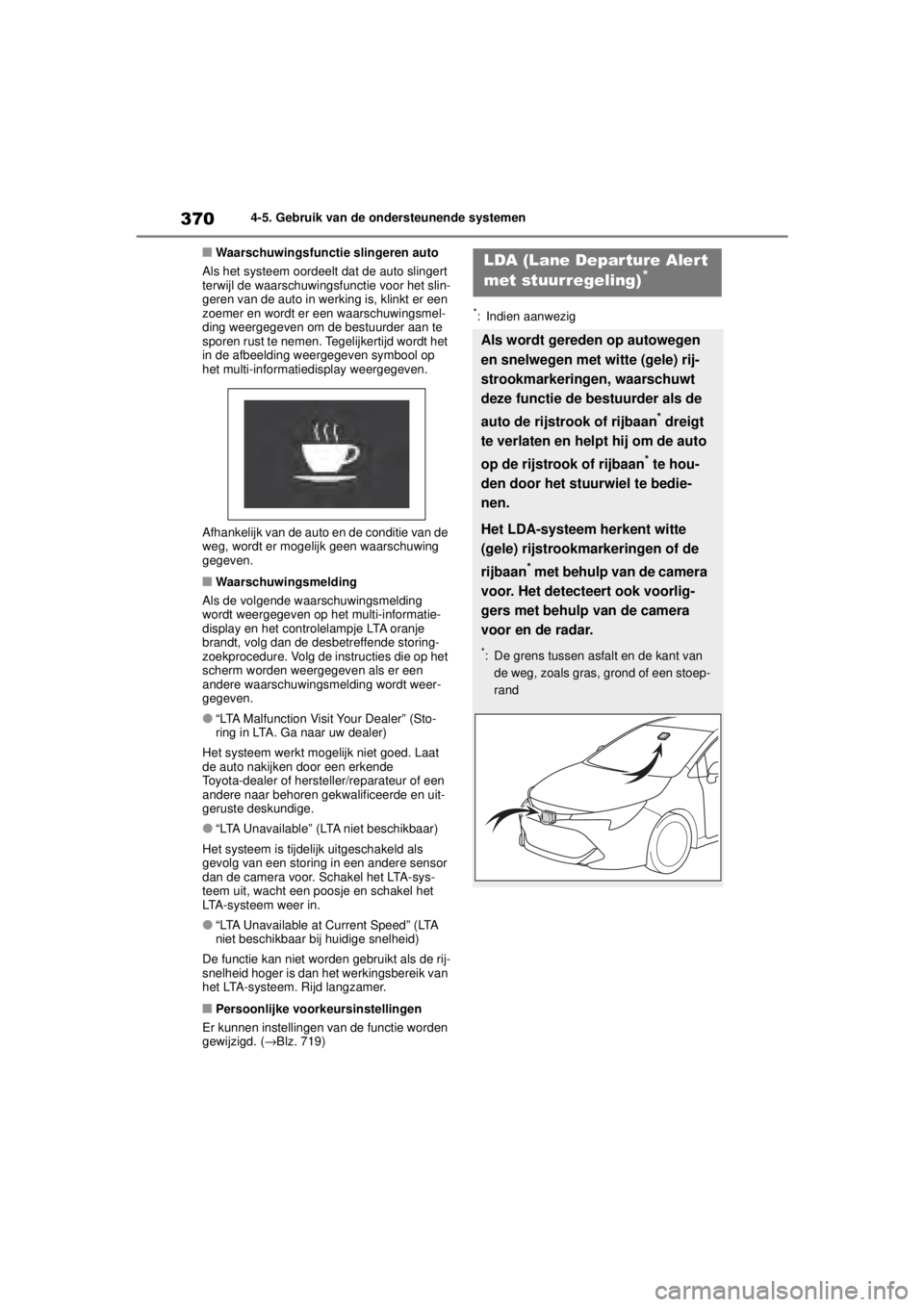 TOYOTA COROLLA HATCHBACK 2021 Instructieboekje (in Dutch) 3704-5. Gebruik van de ondersteunende systemen
COROLLA_TMUK_EE
■Waarschuwingsfunctie slingeren auto
Als het systeem oordeelt dat de auto slingert
terwijl de waarschuwingsf unctie voor het slin-
ger TOYOTA COROLLA HATCHBACK 2021 Instructieboekje (in Dutch) 3704-5. Gebruik van de ondersteunende systemen
COROLLA_TMUK_EE
■Waarschuwingsfunctie slingeren auto
Als het systeem oordeelt dat de auto slingert
terwijl de waarschuwingsf unctie voor het slin-
ger