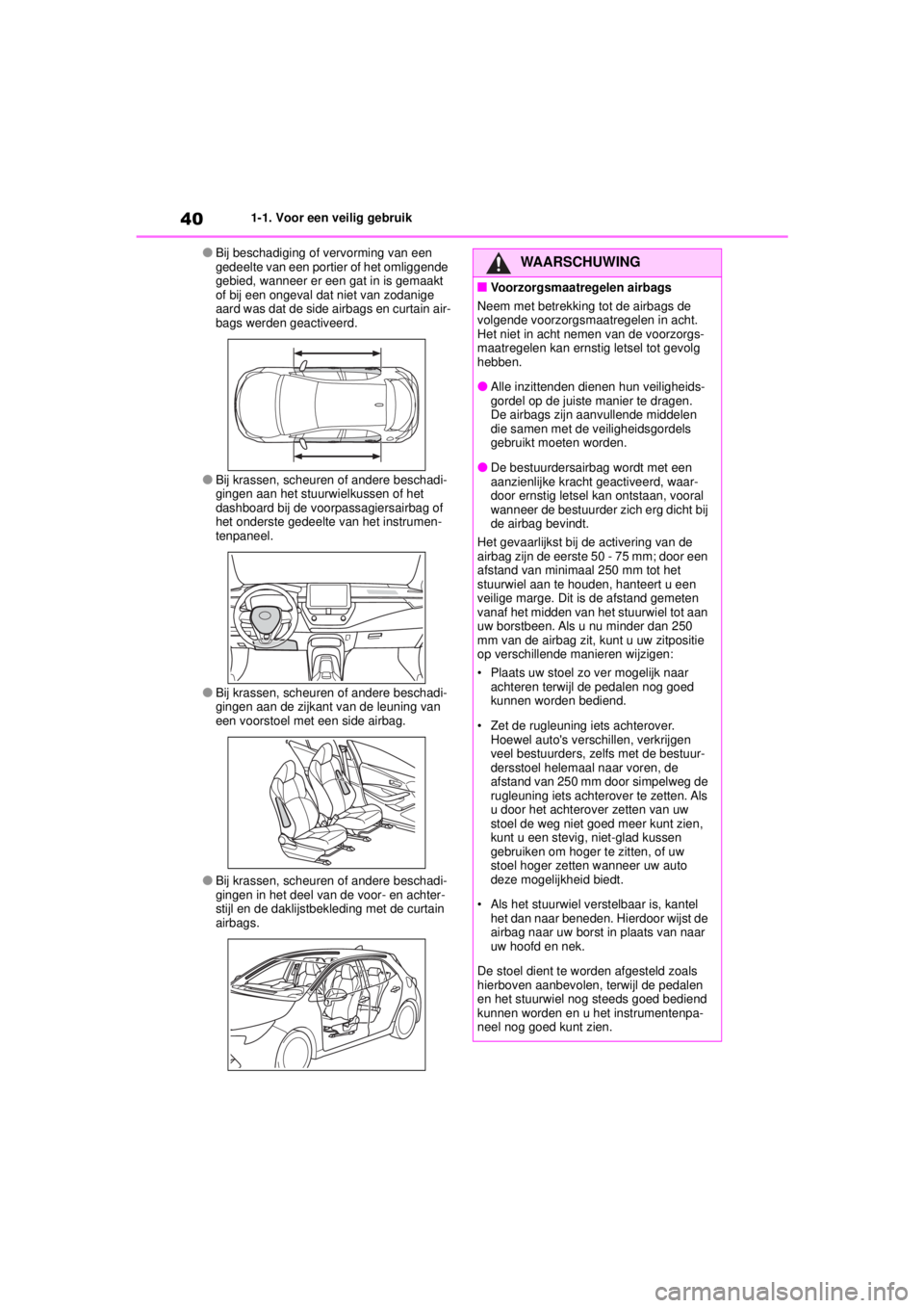 TOYOTA COROLLA HATCHBACK 2021 Instructieboekje (in Dutch) 401-1. Voor een veilig gebruik
COROLLA_TMUK_EE
●Bij beschadiging of vervorming van een
gedeelte van een portier of het omliggende
gebied, wanneer er een gat in is gemaakt
of bij een ongeval dat n TOYOTA COROLLA HATCHBACK 2021 Instructieboekje (in Dutch) 401-1. Voor een veilig gebruik
COROLLA_TMUK_EE
●Bij beschadiging of vervorming van een
gedeelte van een portier of het omliggende
gebied, wanneer er een gat in is gemaakt
of bij een ongeval dat n