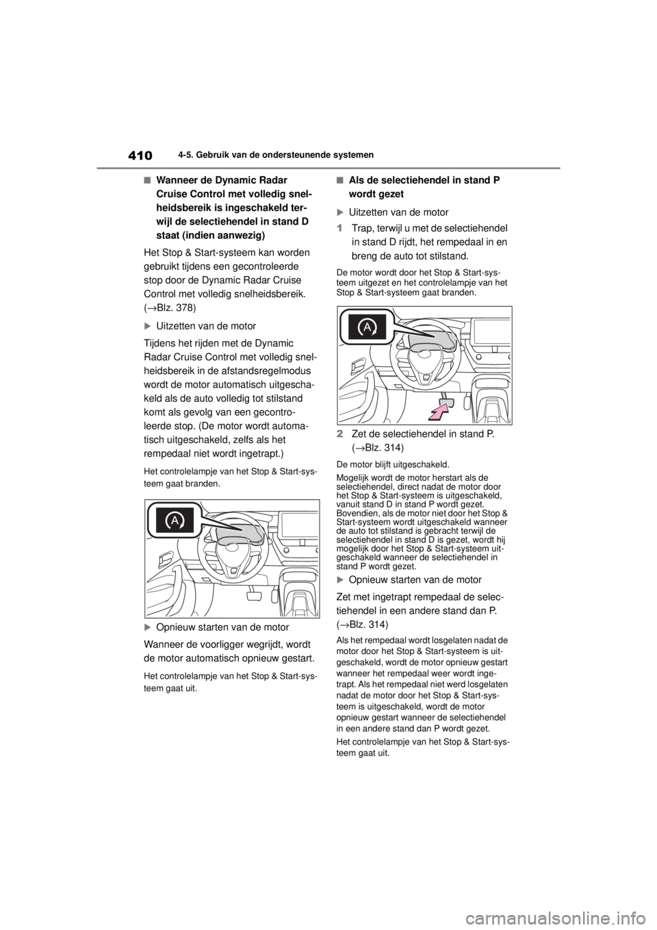 TOYOTA COROLLA HATCHBACK 2021 Instructieboekje (in Dutch) 4104-5. Gebruik van de ondersteunende systemen
COROLLA_TMUK_EE
■Wanneer de Dynamic Radar
Cruise Control met volledig snel-
heidsbereik is ingeschakeld ter-
wijl de selectiehendel in stand D
staat TOYOTA COROLLA HATCHBACK 2021 Instructieboekje (in Dutch) 4104-5. Gebruik van de ondersteunende systemen
COROLLA_TMUK_EE
■Wanneer de Dynamic Radar
Cruise Control met volledig snel-
heidsbereik is ingeschakeld ter-
wijl de selectiehendel in stand D
staat