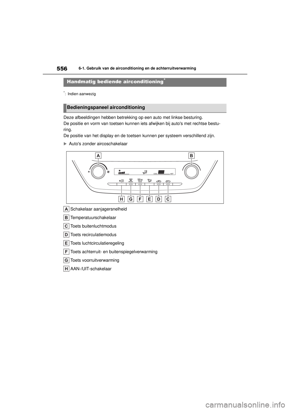 TOYOTA COROLLA HATCHBACK 2021  Instructieboekje (in Dutch) 5566-1. Gebruik van de airconditioning en de achterruitverwarming
COROLLA_TMUK_EE
6-1.Gebruik van de airconditioning en de achterruitverwarming
*: Indien aanwezig
Deze afbeeldingen hebben betrekking o