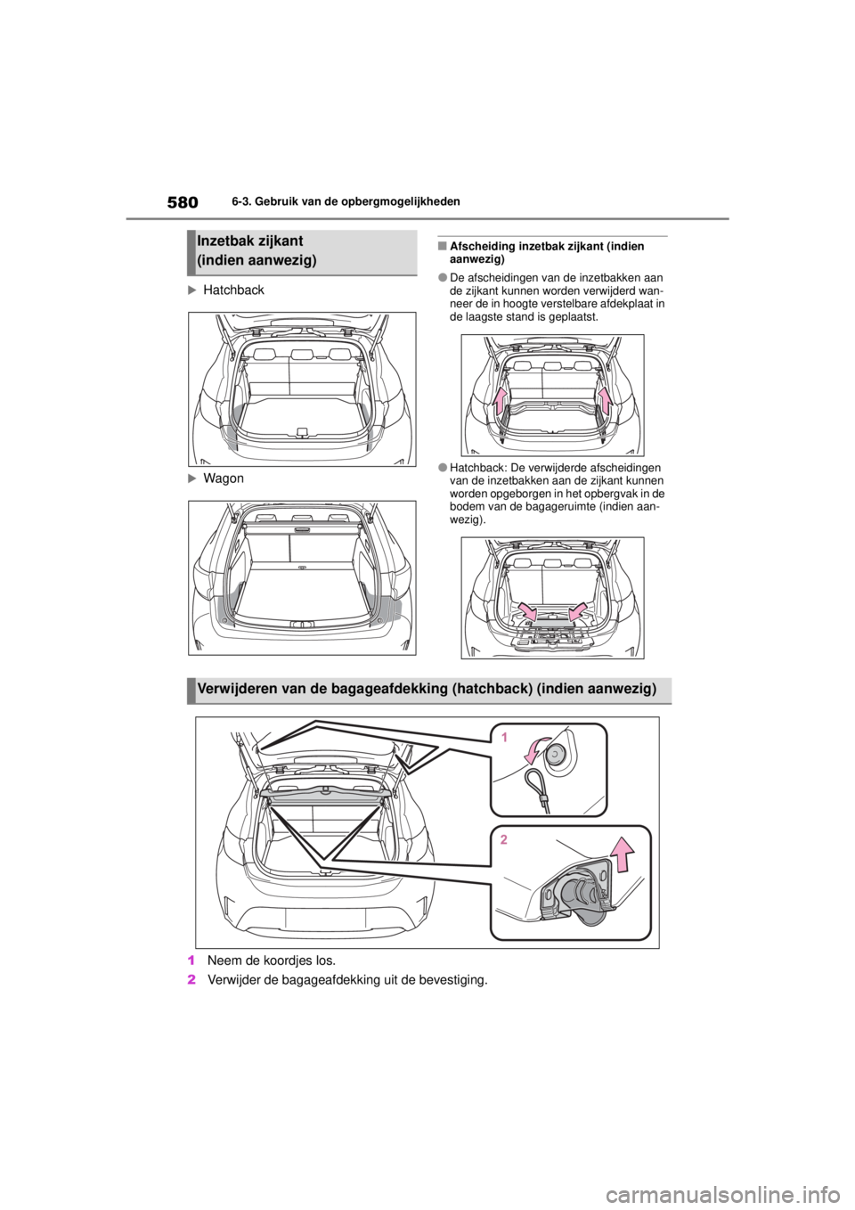 TOYOTA COROLLA HATCHBACK 2021 Instructieboekje (in Dutch) 5806-3. Gebruik van de opbergmogelijkheden
COROLLA_TMUK_EE
Hatchback
Wagon
■Afscheiding inzetbak zijkant (indien
aanwezig)
●De afscheidingen van de inzetbakken aan
de zijkant kunnen worde TOYOTA COROLLA HATCHBACK 2021 Instructieboekje (in Dutch) 5806-3. Gebruik van de opbergmogelijkheden
COROLLA_TMUK_EE
Hatchback
Wagon
■Afscheiding inzetbak zijkant (indien
aanwezig)
●De afscheidingen van de inzetbakken aan
de zijkant kunnen worde