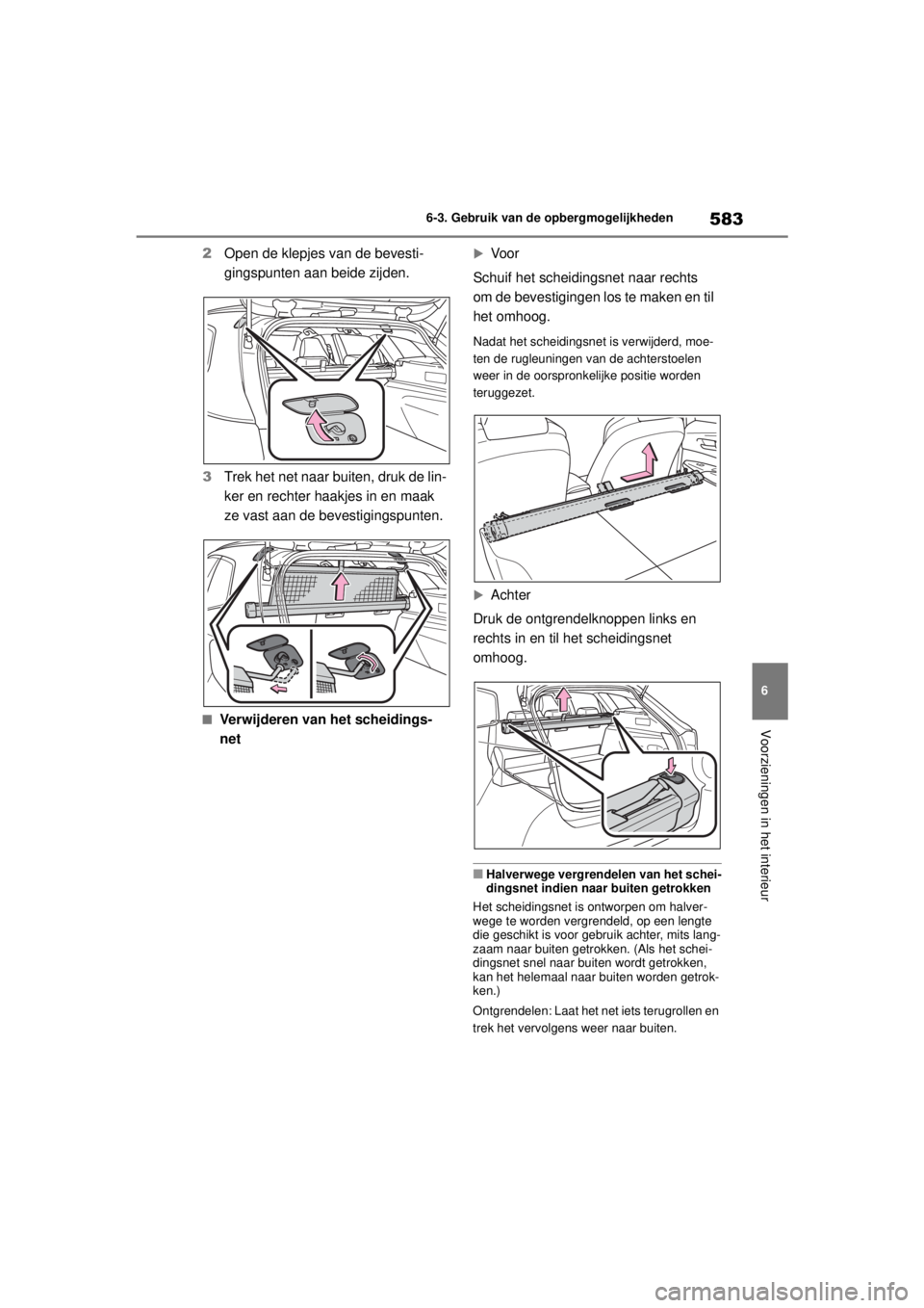 TOYOTA COROLLA HATCHBACK 2021 Instructieboekje (in Dutch) 583
6
6-3. Gebruik van de opbergmogelijkheden
Voorzieningen in het interieur
COROLLA_TMUK_EE
2
Open de klepjes van de bevesti-
gingspunten aan beide zijden.
3 Trek het net naar buiten, druk de lin-
ke TOYOTA COROLLA HATCHBACK 2021 Instructieboekje (in Dutch) 583
6
6-3. Gebruik van de opbergmogelijkheden
Voorzieningen in het interieur
COROLLA_TMUK_EE
2
Open de klepjes van de bevesti-
gingspunten aan beide zijden.
3 Trek het net naar buiten, druk de lin-
ke