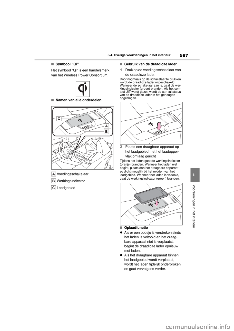 TOYOTA COROLLA HATCHBACK 2021 Instructieboekje (in Dutch) 587
6
6-4. Overige voorzieningen in het interieur
Voorzieningen in het interieur
COROLLA_TMUK_EE
■Symbool “Qi”
Het symbool “Qi” is een handelsmerk
van het Wireless Power Consortium.
■Name TOYOTA COROLLA HATCHBACK 2021 Instructieboekje (in Dutch) 587
6
6-4. Overige voorzieningen in het interieur
Voorzieningen in het interieur
COROLLA_TMUK_EE
■Symbool “Qi”
Het symbool “Qi” is een handelsmerk
van het Wireless Power Consortium.
■Name