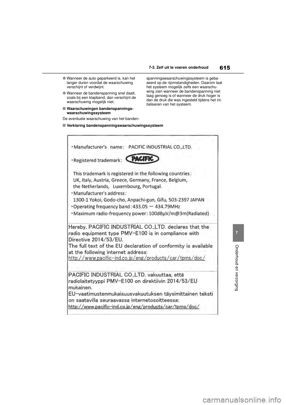 TOYOTA COROLLA HATCHBACK 2021 Instructieboekje (in Dutch) 615
7
7-3. Zelf uit te voeren onderhoud
Onderhoud en verzorging
COROLLA_TMUK_EE
●Wanneer de auto geparkeerd is, kan het
langer duren voordat de waarschuwing
verschijnt of verdwijnt.
●Wanneer de TOYOTA COROLLA HATCHBACK 2021 Instructieboekje (in Dutch) 615
7
7-3. Zelf uit te voeren onderhoud
Onderhoud en verzorging
COROLLA_TMUK_EE
●Wanneer de auto geparkeerd is, kan het
langer duren voordat de waarschuwing
verschijnt of verdwijnt.
●Wanneer de