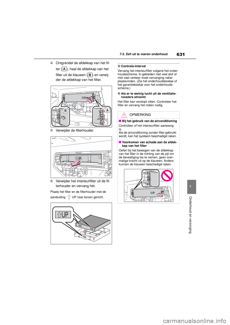 TOYOTA COROLLA HATCHBACK 2021 Instructieboekje (in Dutch) 631
7
7-3. Zelf uit te voeren onderhoud
Onderhoud en verzorging
COROLLA_TMUK_EE
4
Ontgrendel de afdekkap van het fil-
ter ( ), haal de afdekkap van het
filter uit de klauwen ( ) en verwij-
der de afd TOYOTA COROLLA HATCHBACK 2021 Instructieboekje (in Dutch) 631
7
7-3. Zelf uit te voeren onderhoud
Onderhoud en verzorging
COROLLA_TMUK_EE
4
Ontgrendel de afdekkap van het fil-
ter ( ), haal de afdekkap van het
filter uit de klauwen ( ) en verwij-
der de afd