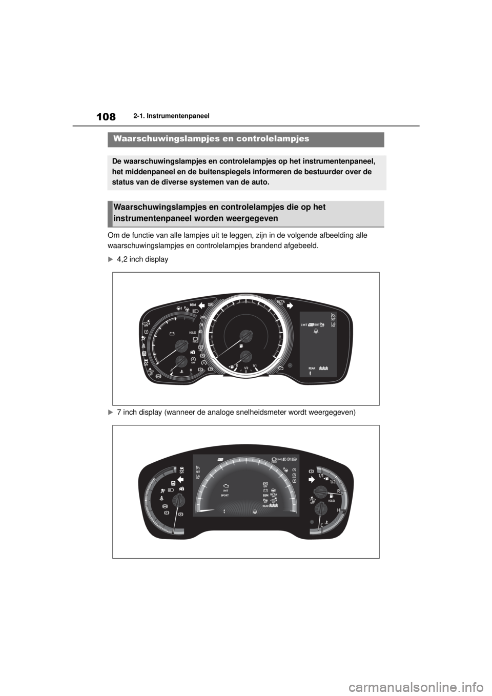 TOYOTA COROLLA HATCHBACK 2020 Instructieboekje (in Dutch) 108
COROLLA_TMUK_EE2-1. Instrumentenpaneel
2-1.Instrumentenpaneel
Om de functie van alle lampjes uit te leggen, zijn in de volgende afbeelding alle
waarschuwingslampjes en controlelampjes brandend af TOYOTA COROLLA HATCHBACK 2020 Instructieboekje (in Dutch) 108
COROLLA_TMUK_EE2-1. Instrumentenpaneel
2-1.Instrumentenpaneel
Om de functie van alle lampjes uit te leggen, zijn in de volgende afbeelding alle
waarschuwingslampjes en controlelampjes brandend af
