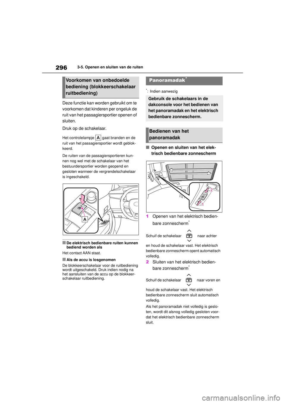 TOYOTA COROLLA HATCHBACK 2020  Instructieboekje (in Dutch) 296
COROLLA_TMUK_EE3-5. Openen en sluiten van de ruiten
Deze functie kan worden gebruikt om te 
voorkomen dat kinderen per ongeluk de 
ruit van het passagiersportier openen of 
sluiten.
Druk op de sch