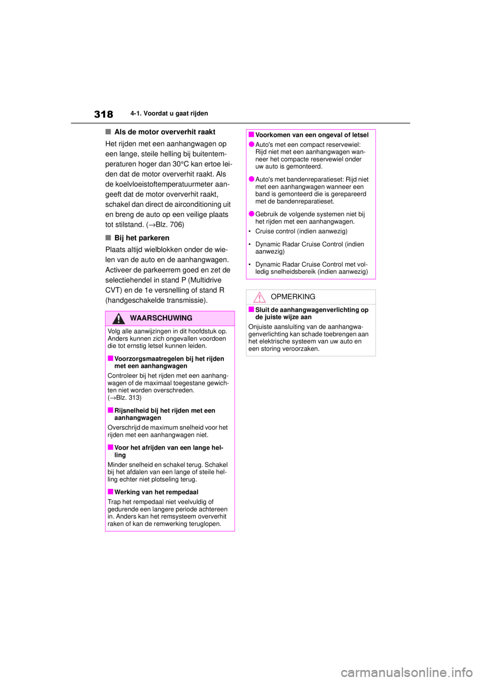 TOYOTA COROLLA HATCHBACK 2020 Instructieboekje (in Dutch) 318
COROLLA_TMUK_EE4-1. Voordat u gaat rijden
■Als de motor oververhit raakt
Het rijden met een aanhangwagen op
een lange, steile helling bij buitentem-
peraturen hoger dan 30°C kan ertoe lei-
den TOYOTA COROLLA HATCHBACK 2020 Instructieboekje (in Dutch) 318
COROLLA_TMUK_EE4-1. Voordat u gaat rijden
■Als de motor oververhit raakt
Het rijden met een aanhangwagen op
een lange, steile helling bij buitentem-
peraturen hoger dan 30°C kan ertoe lei-
den