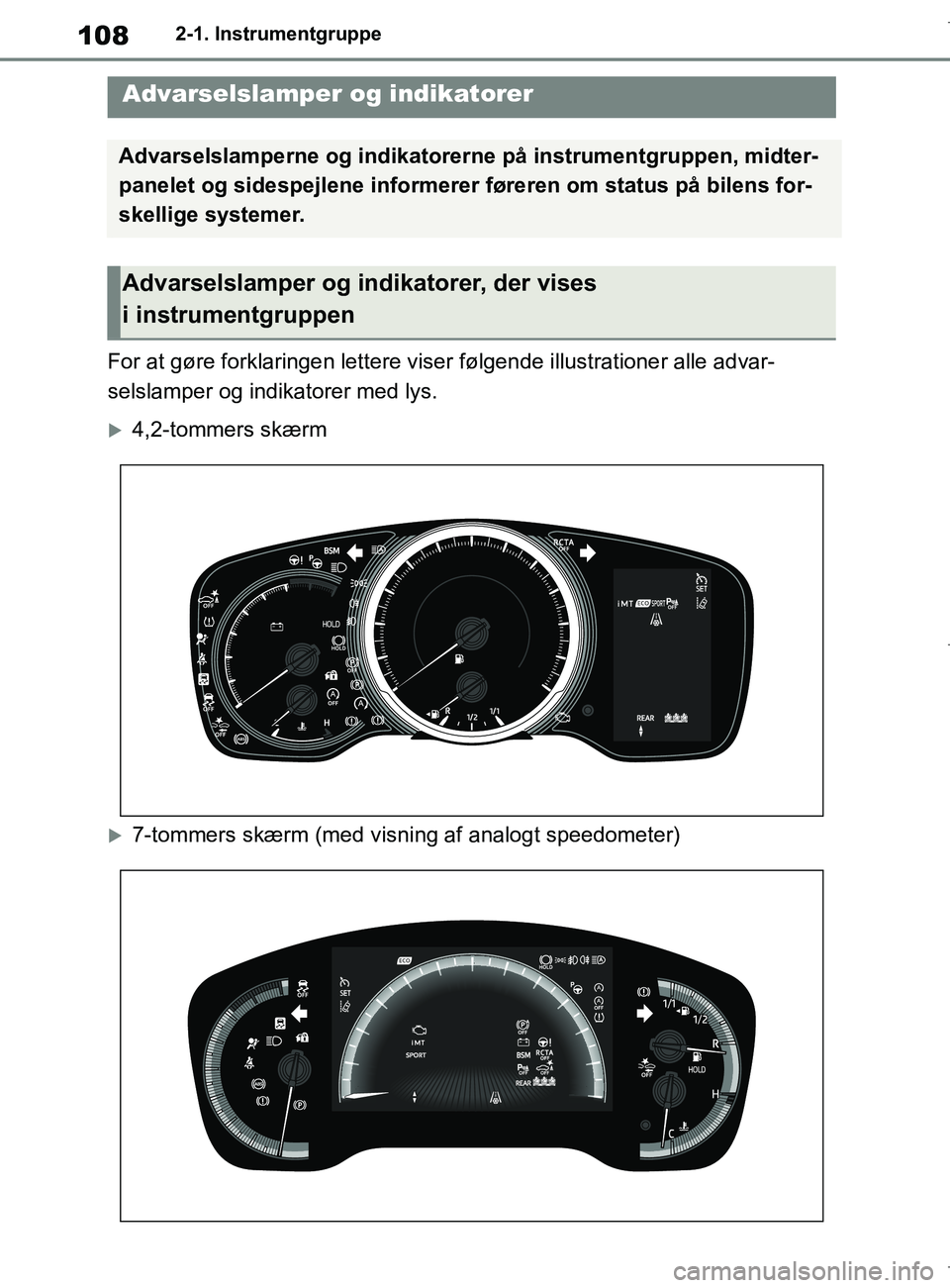TOYOTA COROLLA HATCHBACK 2019 Brugsanvisning (in Danish) 108
COROLLA_TMUK_EE2-1. Instrumentgruppe
2-1.Instrumentgruppe
For at gøre forklaringen lettere viser følgende illustra
tioner alle advar-
selslamper og indikatorer med lys.
4,2-tommers skærm
TOYOTA COROLLA HATCHBACK 2019 Brugsanvisning (in Danish) 108
COROLLA_TMUK_EE2-1. Instrumentgruppe
2-1.Instrumentgruppe
For at gøre forklaringen lettere viser følgende illustra
tioner alle advar-
selslamper og indikatorer med lys.
4,2-tommers skærm

