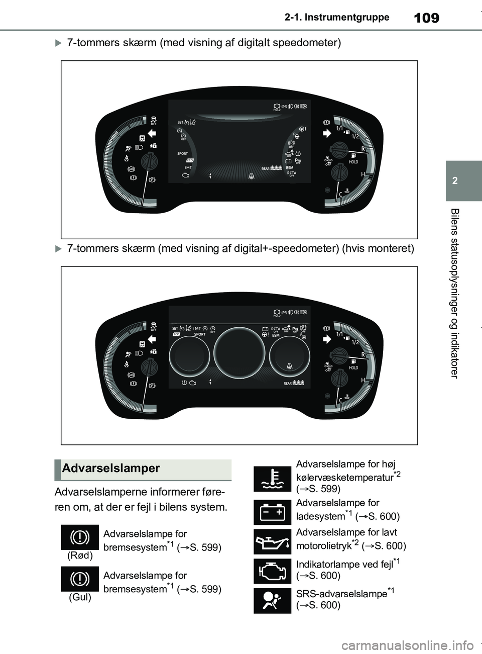 TOYOTA COROLLA HATCHBACK 2019 Brugsanvisning (in Danish) 109
2
COROLLA_TMUK_EE 2-1. Instrumentgruppe
Bilens statusoplysninger og indikatorer
7-tommers skærm (med visning af digitalt speedometer)
7-tommers skærm (med visning af di
gital+-speedometer) TOYOTA COROLLA HATCHBACK 2019 Brugsanvisning (in Danish) 109
2
COROLLA_TMUK_EE 2-1. Instrumentgruppe
Bilens statusoplysninger og indikatorer
7-tommers skærm (med visning af digitalt speedometer)
7-tommers skærm (med visning af di
gital+-speedometer)