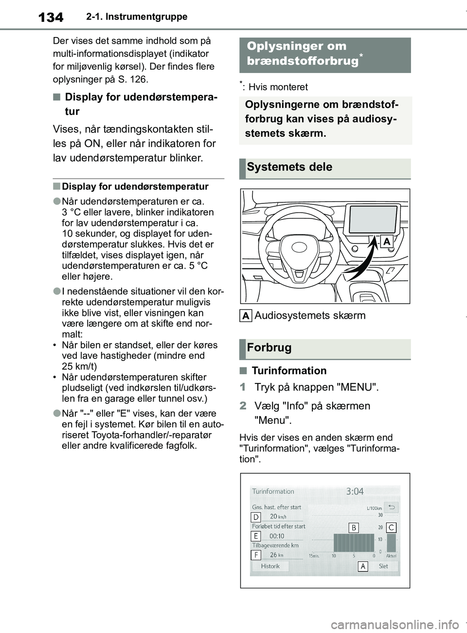 TOYOTA COROLLA HATCHBACK 2019 Brugsanvisning (in Danish) 134
COROLLA_TMUK_EE2-1. Instrumentgruppe
Der vises det samme indhold som på
multi-informationsdisplayet (indikator
for miljøvenlig kørsel). Der findes flere
oplysninger på S. 126.
nDisplay for TOYOTA COROLLA HATCHBACK 2019 Brugsanvisning (in Danish) 134
COROLLA_TMUK_EE2-1. Instrumentgruppe
Der vises det samme indhold som på
multi-informationsdisplayet (indikator
for miljøvenlig kørsel). Der findes flere
oplysninger på S. 126.
nDisplay for
