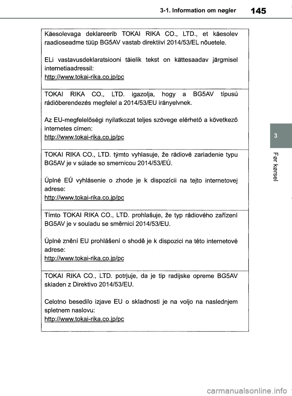 TOYOTA COROLLA HATCHBACK 2019  Brugsanvisning (in Danish) 145
3
COROLLA_TMUK_EE 3-1. Information om nøgler
Før kørsel
OM12L25DK.book  Page 145  Wednesday, April 10, 2019  9:44 AM 