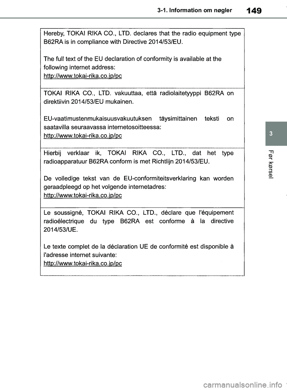 TOYOTA COROLLA HATCHBACK 2019  Brugsanvisning (in Danish) 149
3
COROLLA_TMUK_EE 3-1. Information om nøgler
Før kørsel
OM12L25DK.book  Page 149  Wednesday, April 10, 2019  9:44 AM 