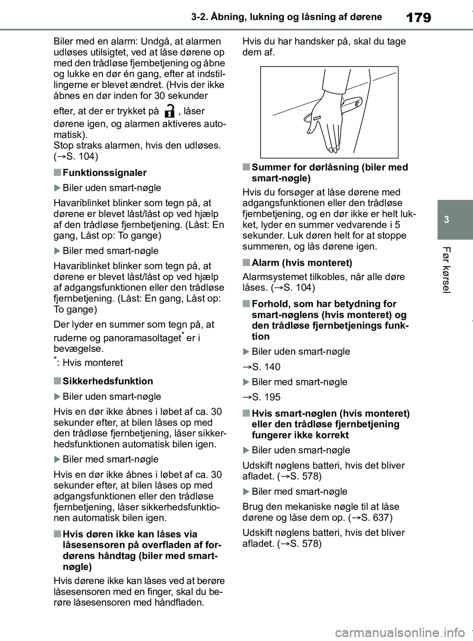 TOYOTA COROLLA HATCHBACK 2019 Brugsanvisning (in Danish) 179
3
COROLLA_TMUK_EE 3-2. Åbning, lukning og låsning af dørene
Før kørsel
Biler med en alarm: Undgå, at alarmen
udløses utilsigtet, ved at låse dørene op
med den trådløse fjernbetjening TOYOTA COROLLA HATCHBACK 2019 Brugsanvisning (in Danish) 179
3
COROLLA_TMUK_EE 3-2. Åbning, lukning og låsning af dørene
Før kørsel
Biler med en alarm: Undgå, at alarmen
udløses utilsigtet, ved at låse dørene op
med den trådløse fjernbetjening