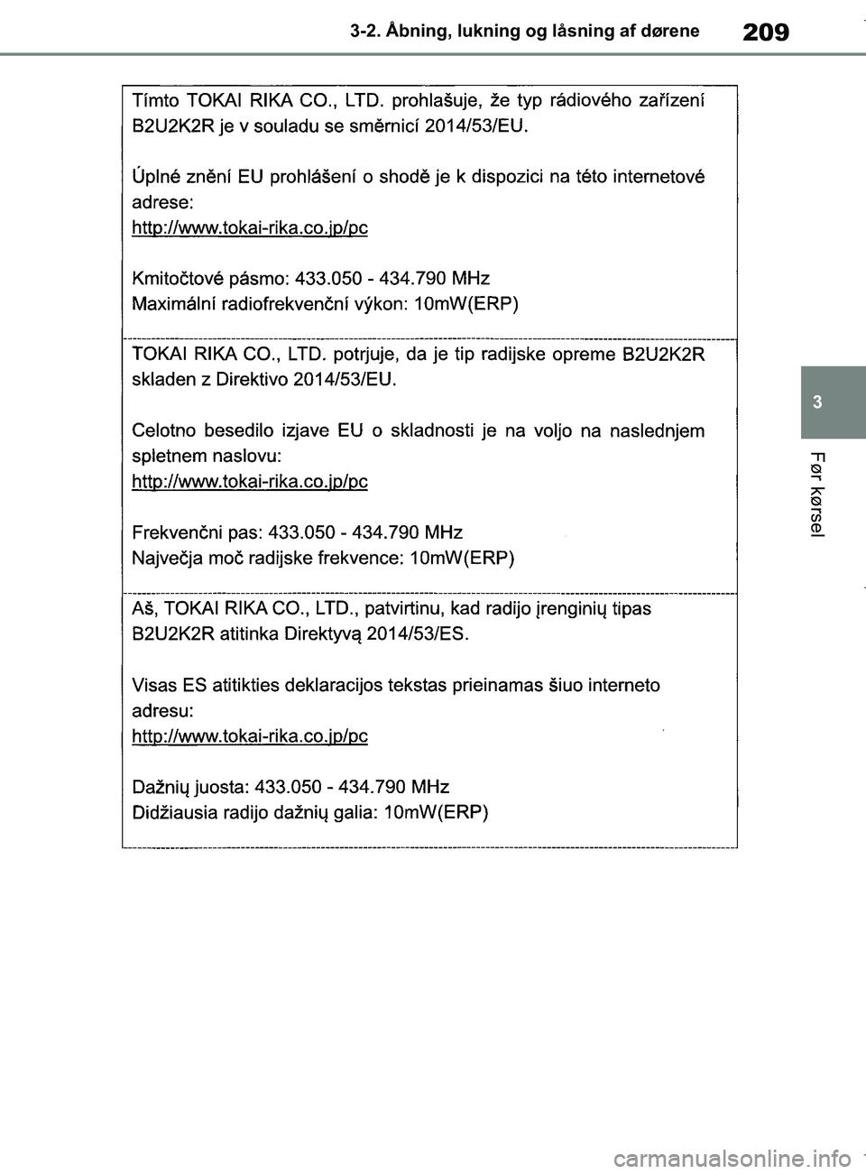 TOYOTA COROLLA HATCHBACK 2019  Brugsanvisning (in Danish) 209
3
COROLLA_TMUK_EE 3-2. Åbning, lukning og låsning af dørene
Før kørsel
OM12L25DK.book  Page 209  Wednesday, April 10, 2019  9:44 AM 