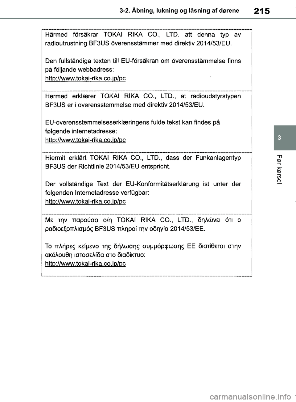 TOYOTA COROLLA HATCHBACK 2019  Brugsanvisning (in Danish) 215
3
COROLLA_TMUK_EE 3-2. Åbning, lukning og låsning af dørene
Før kørsel
OM12L25DK.book  Page 215  Wednesday, April 10, 2019  9:44 AM 