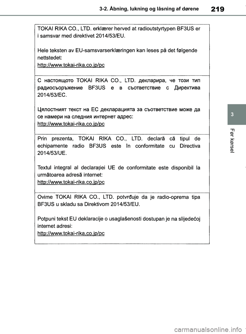 TOYOTA COROLLA HATCHBACK 2019  Brugsanvisning (in Danish) 219
3
COROLLA_TMUK_EE 3-2. Åbning, lukning og låsning af dørene
Før kørsel
OM12L25DK.book  Page 219  Wednesday, April 10, 2019  9:44 AM 