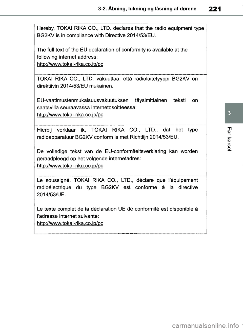 TOYOTA COROLLA HATCHBACK 2019  Brugsanvisning (in Danish) 221
3
COROLLA_TMUK_EE 3-2. Åbning, lukning og låsning af dørene
Før kørsel
OM12L25DK.book  Page 221  Wednesday, April 10, 2019  9:44 AM 