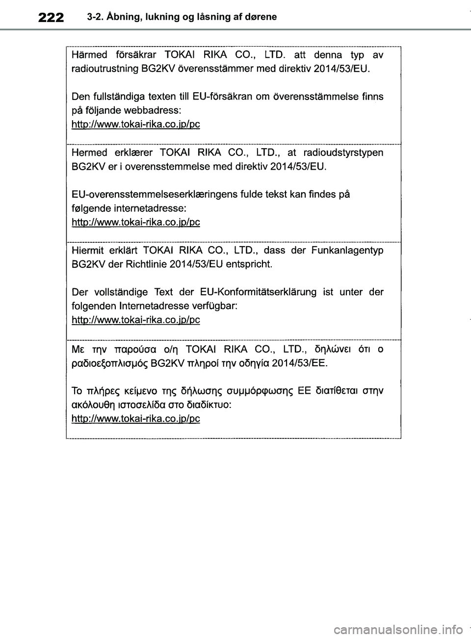 TOYOTA COROLLA HATCHBACK 2019  Brugsanvisning (in Danish) 222
COROLLA_TMUK_EE3-2. Åbning, lukning og låsning af dørene
OM12L25DK.book  Page 222  Wednesday, April 10, 2019  9:44 AM 