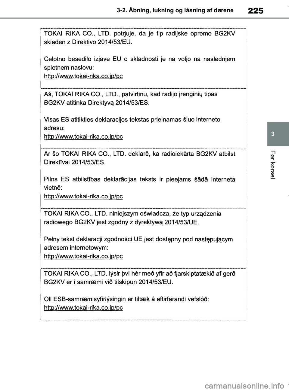 TOYOTA COROLLA HATCHBACK 2019  Brugsanvisning (in Danish) 225
3
COROLLA_TMUK_EE 3-2. Åbning, lukning og låsning af dørene
Før kørsel
OM12L25DK.book  Page 225  Wednesday, April 10, 2019  9:44 AM 