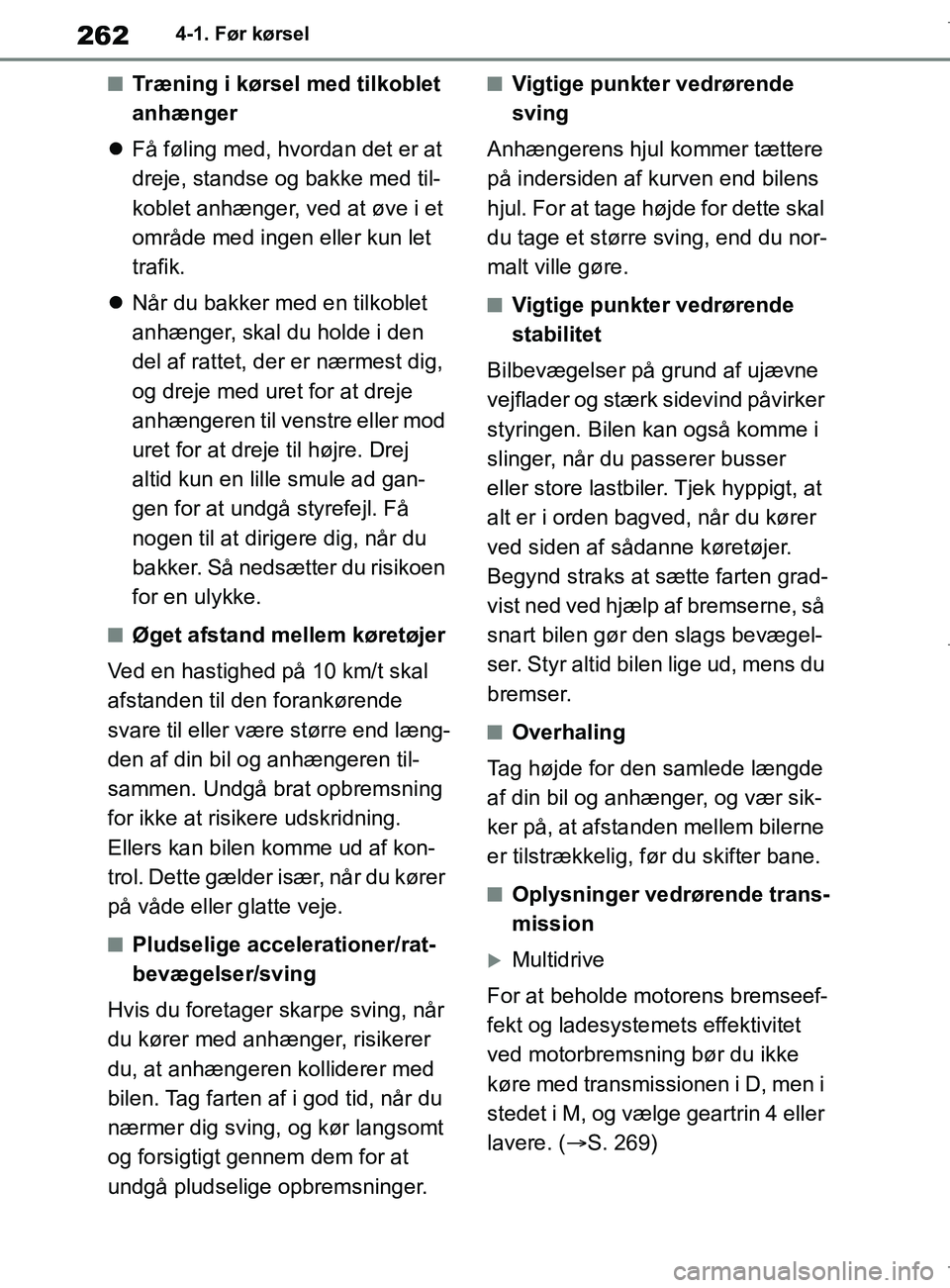 TOYOTA COROLLA HATCHBACK 2019 Brugsanvisning (in Danish) 262
COROLLA_TMUK_EE4-1. Før kørsel
nTræning i kørsel med tilkoblet
anhænger
Få føling med, hvordan det er at
dreje, standse og bakke med til-
koblet anhænger, ved at øve i et
område m TOYOTA COROLLA HATCHBACK 2019 Brugsanvisning (in Danish) 262
COROLLA_TMUK_EE4-1. Før kørsel
nTræning i kørsel med tilkoblet
anhænger
Få føling med, hvordan det er at
dreje, standse og bakke med til-
koblet anhænger, ved at øve i et
område m