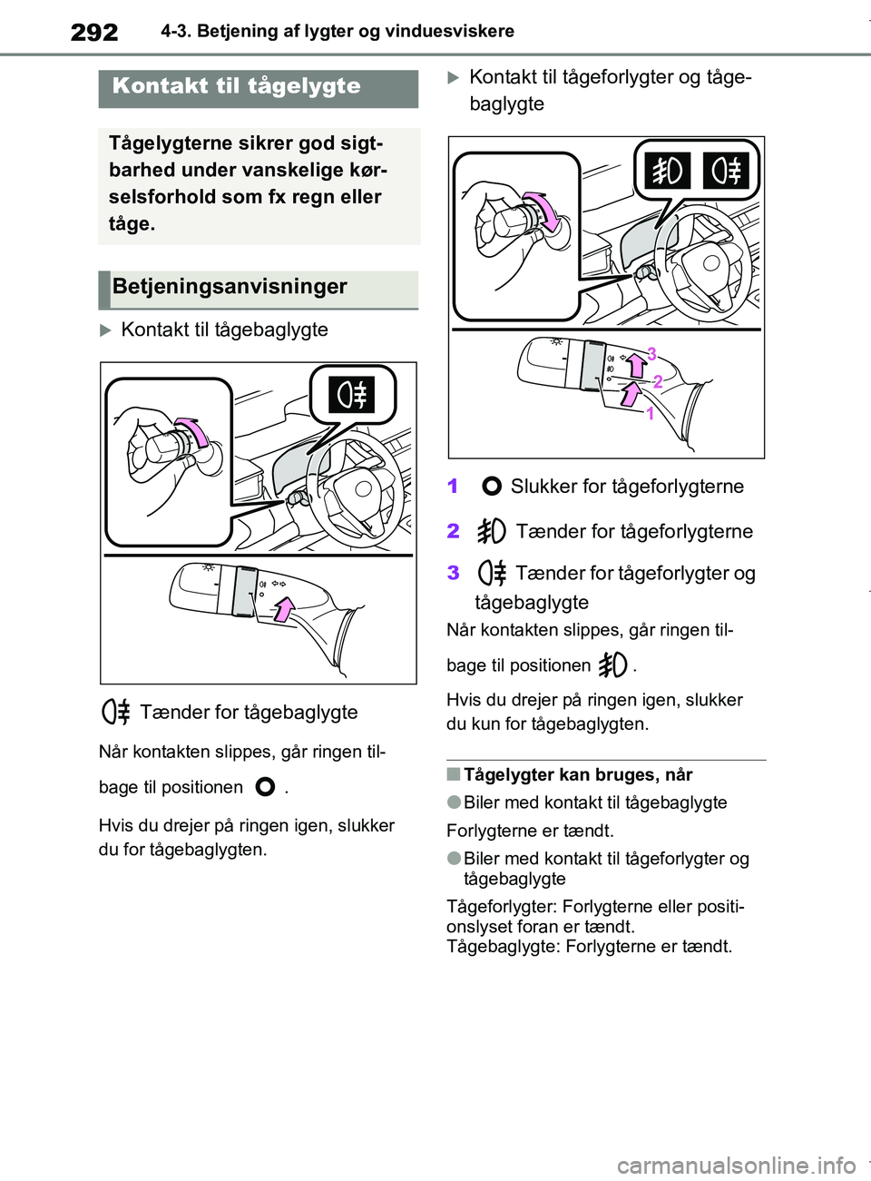 TOYOTA COROLLA HATCHBACK 2019 Brugsanvisning (in Danish) 292
COROLLA_TMUK_EE4-3. Betjening af lygter og vinduesviskere
Kontakt til tågebaglygte
Tænder for tågebaglygte
Når kontakten slippes, går ringen til-
bage til positionen .
Hvis du drejer på TOYOTA COROLLA HATCHBACK 2019 Brugsanvisning (in Danish) 292
COROLLA_TMUK_EE4-3. Betjening af lygter og vinduesviskere
Kontakt til tågebaglygte
Tænder for tågebaglygte
Når kontakten slippes, går ringen til-
bage til positionen .
Hvis du drejer på